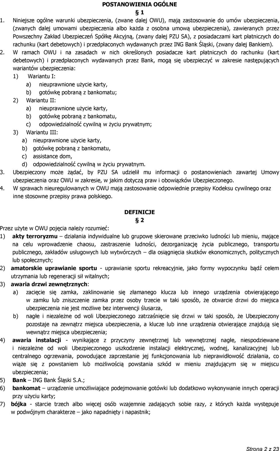 Powszechny Zakład Ubezpieczeń Spółkę Akcyjną, (zwany dalej PZU SA), z posiadaczami kart płatniczych do rachunku (kart debetowych) i przedpłaconych wydawanych przez ING Bank Śląski, (zwany dalej