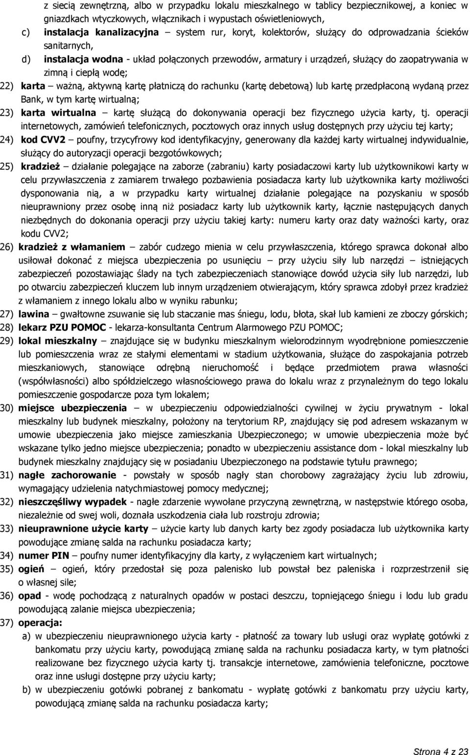 ważną, aktywną kartę płatniczą do rachunku (kartę debetową) lub kartę przedpłaconą wydaną przez Bank, w tym kartę wirtualną; 23) karta wirtualna kartę służącą do dokonywania operacji bez fizycznego