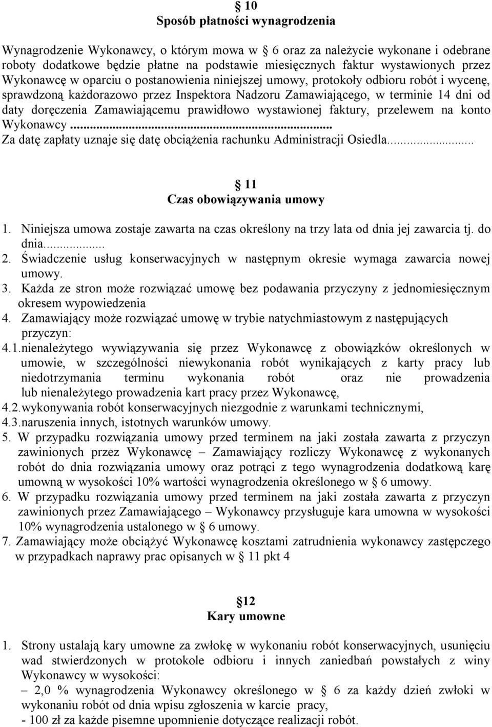 Zamawiającemu prawidłowo wystawionej faktury, przelewem na konto Wykonawcy... Za datę zapłaty uznaje się datę obciążenia rachunku Administracji Osiedla... 11 Czas obowiązywania umowy 1.