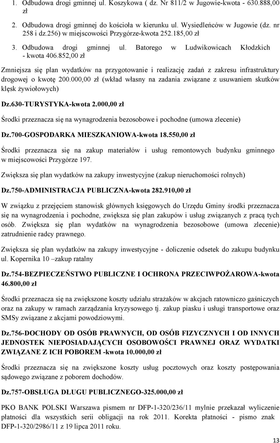 852,00 zł Zmniejsza się plan wydatków na przygotowanie i realizację zadań z zakresu infrastruktury drogowej o kwotę 200.