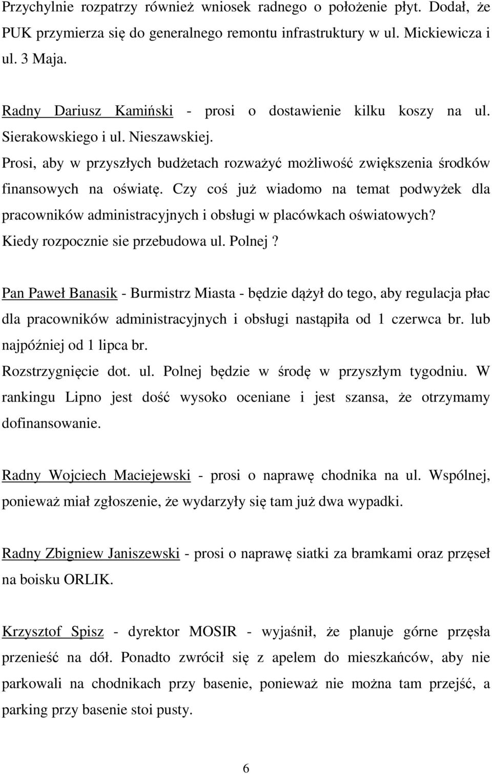 Czy coś już wiadomo na temat podwyżek dla pracowników administracyjnych i obsługi w placówkach oświatowych? Kiedy rozpocznie sie przebudowa ul. Polnej?