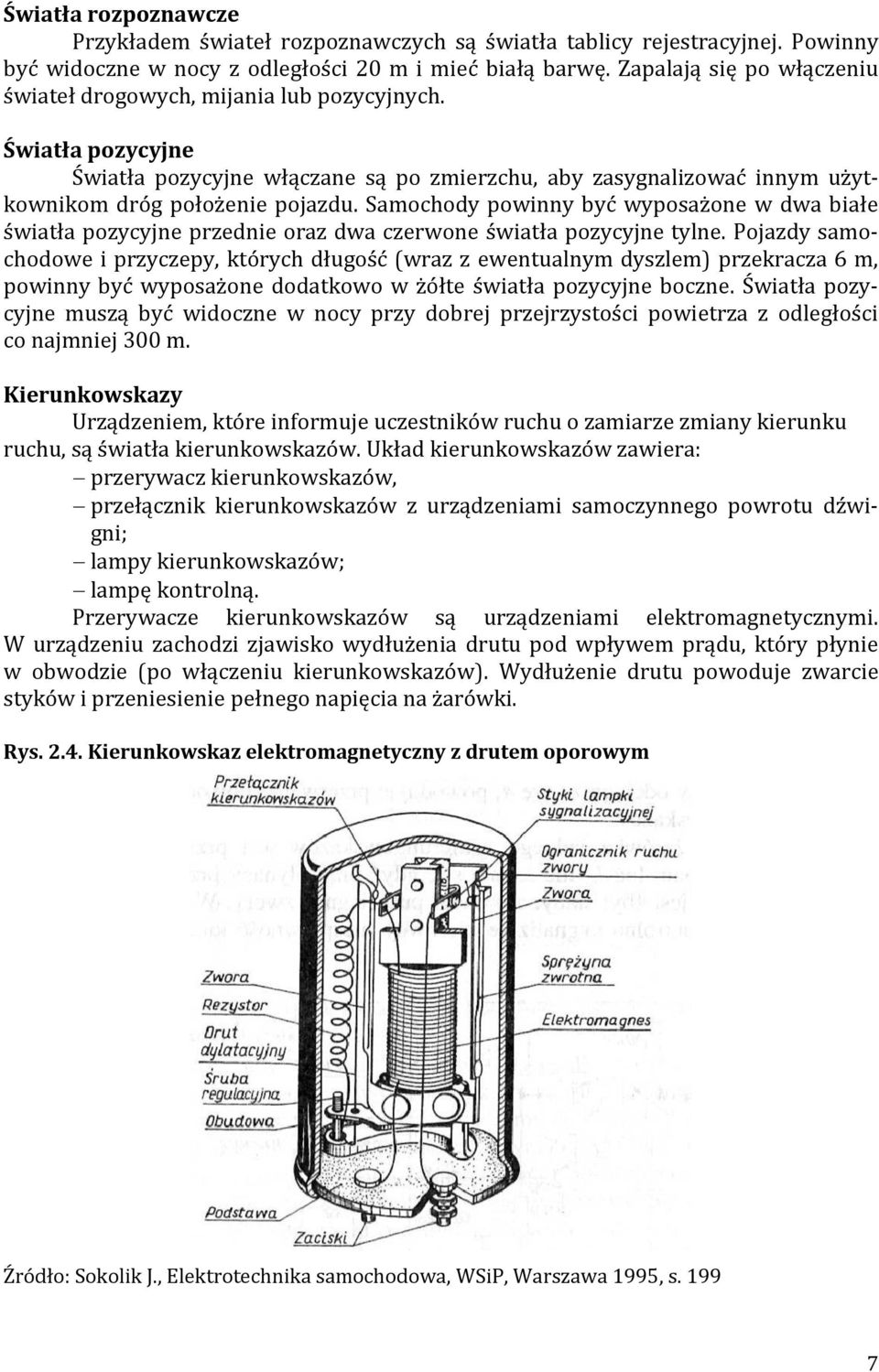 Samochody powinny być wyposażone w dwa białe światła pozycyjne przednie oraz dwa czerwone światła pozycyjne tylne.