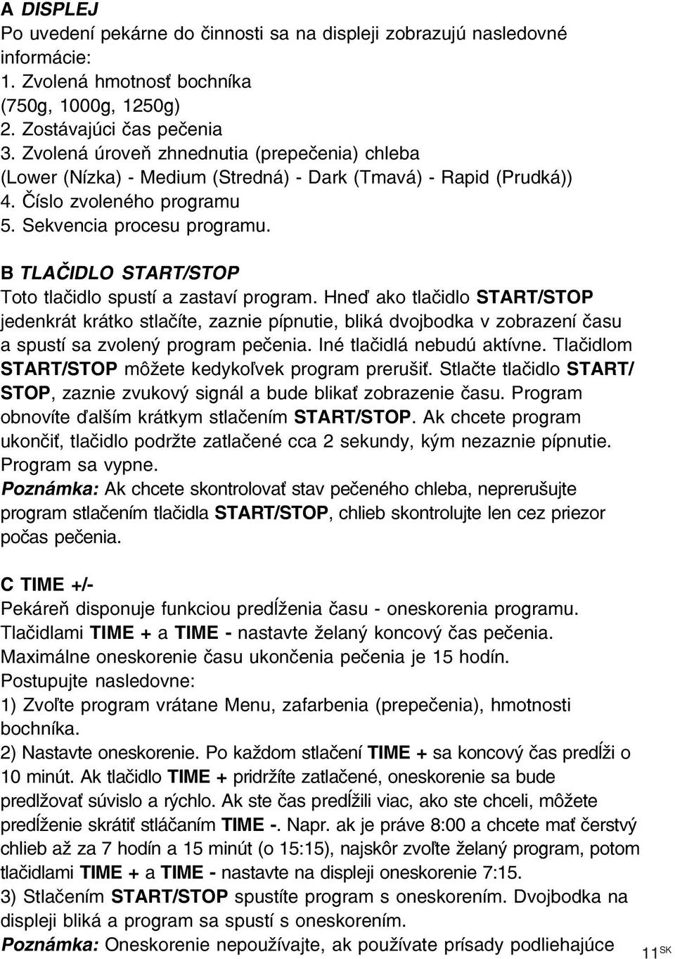 B TLAČIDLO START/STOP Toto tlačidlo spustí a zastaví program.