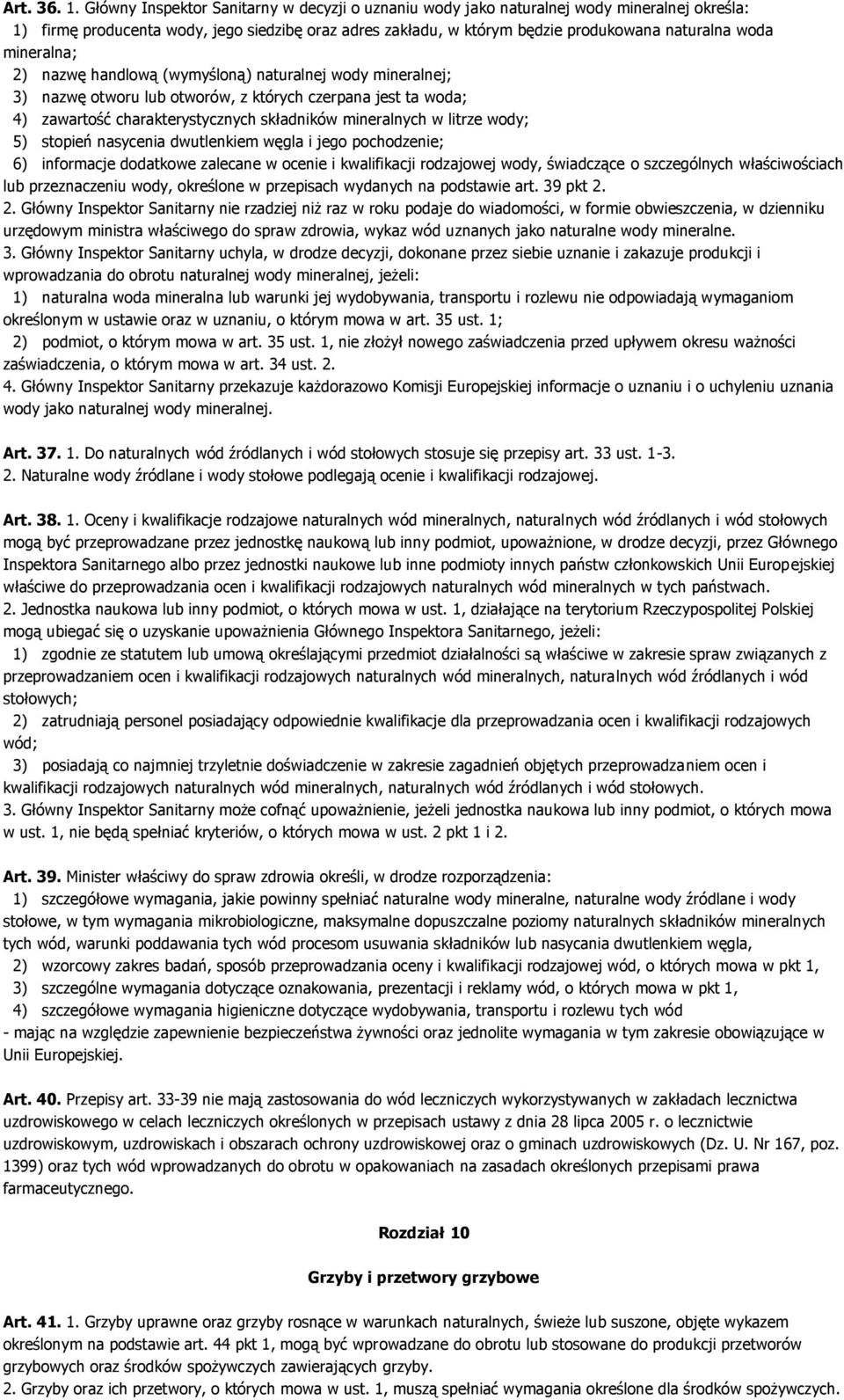 mineralna; 2) nazwę handlową (wymyśloną) naturalnej wody mineralnej; 3) nazwę otworu lub otworów, z których czerpana jest ta woda; 4) zawartość charakterystycznych składników mineralnych w litrze