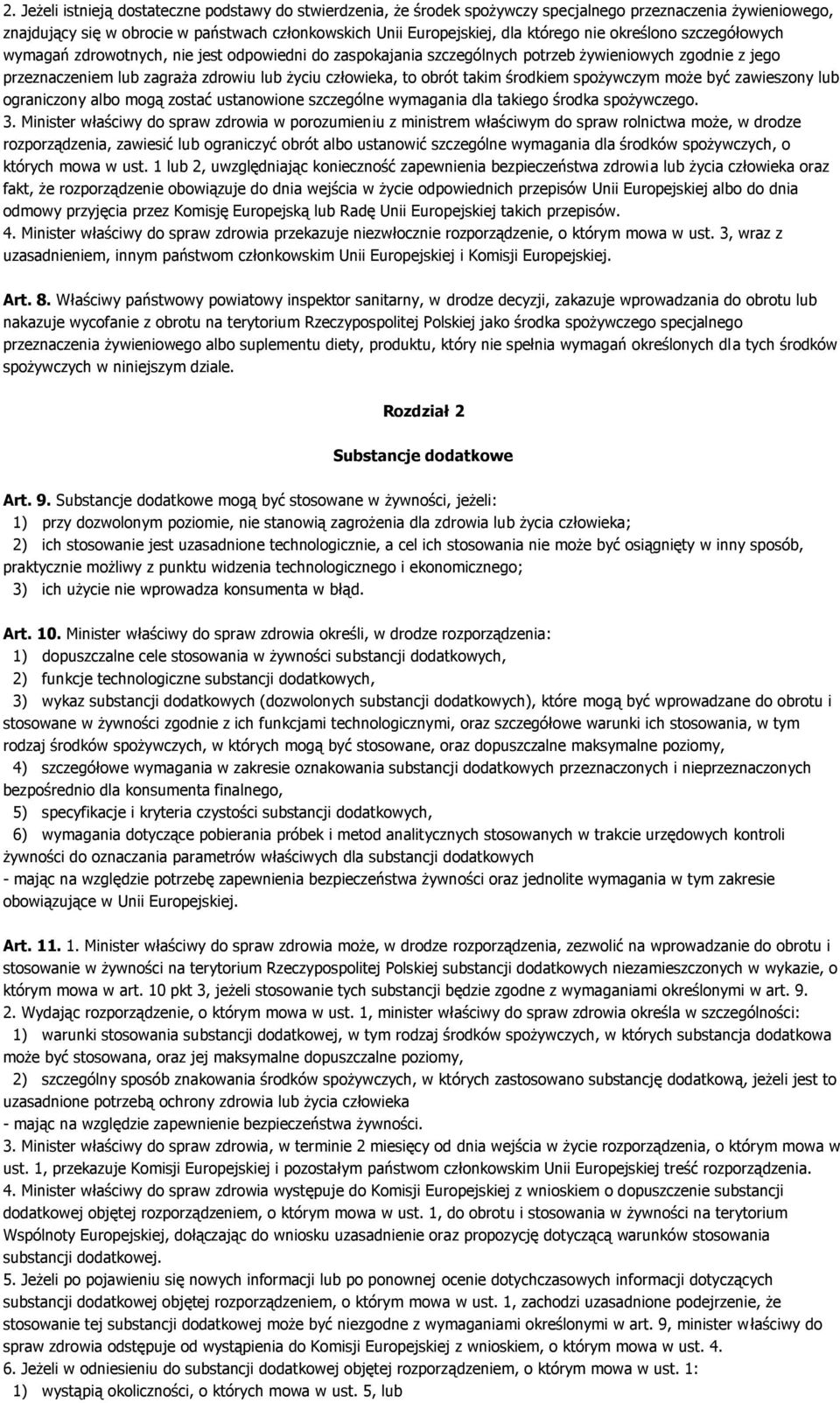 takim środkiem spożywczym może być zawieszony lub ograniczony albo mogą zostać ustanowione szczególne wymagania dla takiego środka spożywczego. 3.