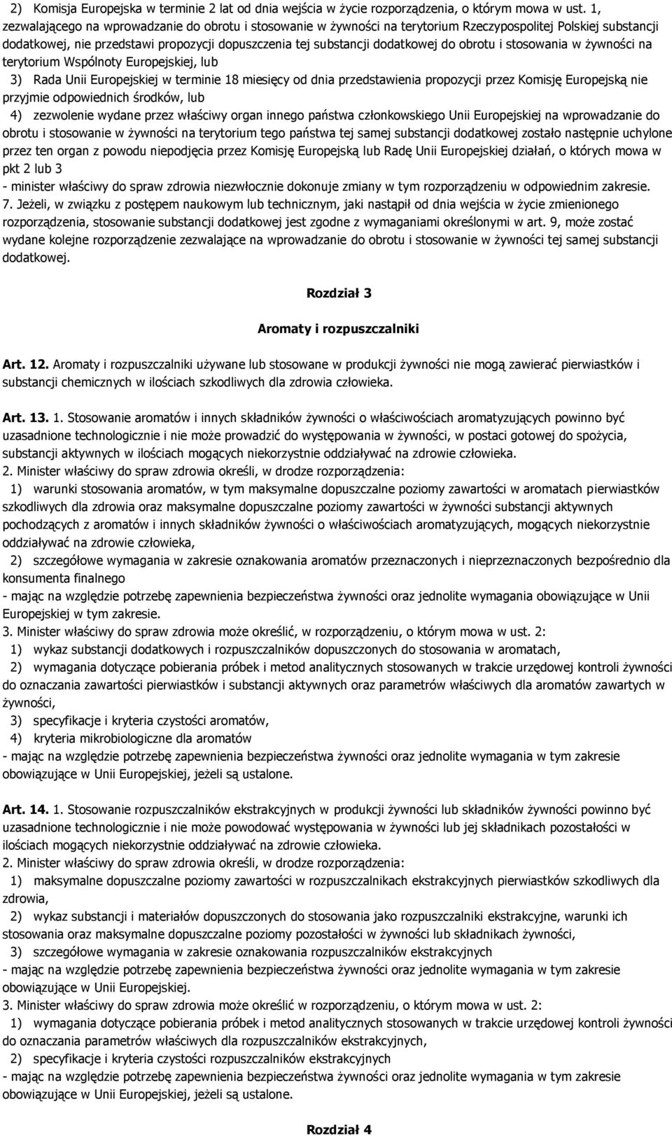 obrotu i stosowania w żywności na terytorium Wspólnoty Europejskiej, lub 3) Rada Unii Europejskiej w terminie 18 miesięcy od dnia przedstawienia propozycji przez Komisję Europejską nie przyjmie