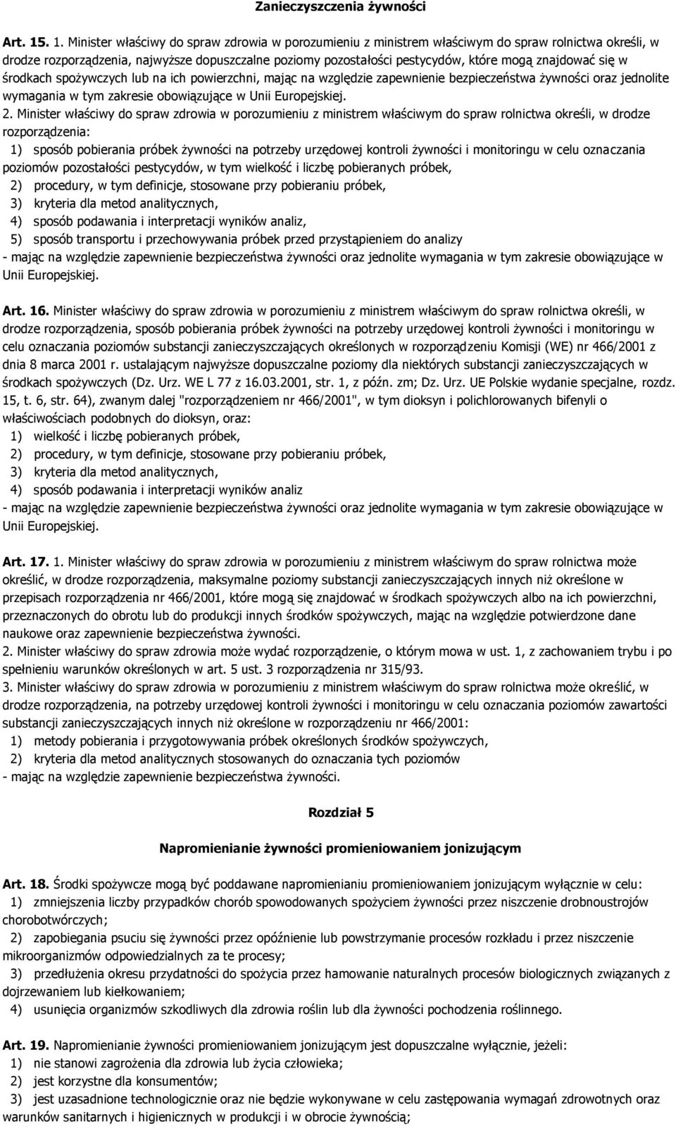 znajdować się w środkach spożywczych lub na ich powierzchni, mając na względzie zapewnienie bezpieczeństwa żywności oraz jednolite wymagania w tym zakresie obowiązujące w Unii Europejskiej. 2.