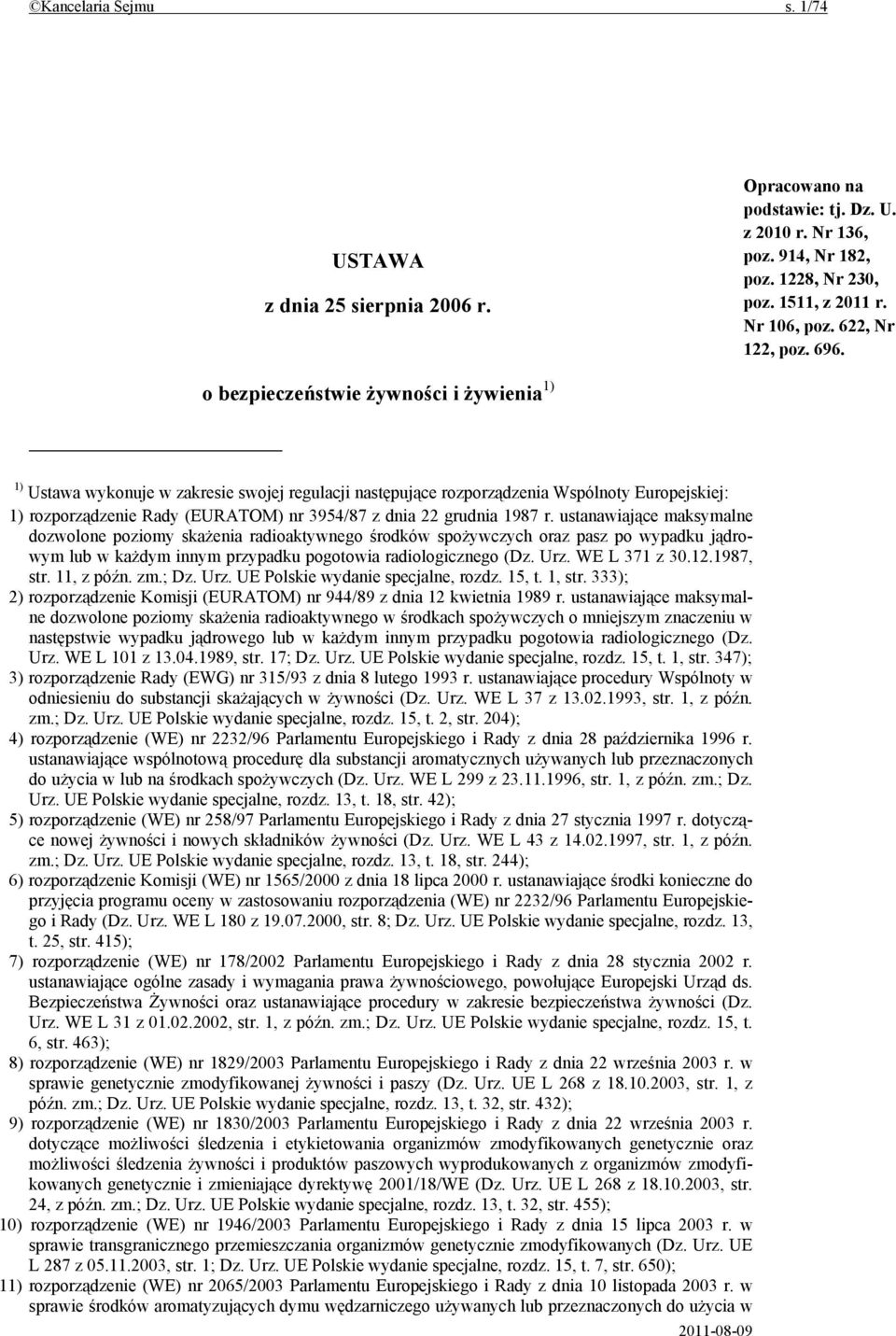 o bezpieczeństwie żywności i żywienia 1) 1) Ustawa wykonuje w zakresie swojej regulacji następujące rozporządzenia Wspólnoty Europejskiej: 1) rozporządzenie Rady (EURATOM) nr 3954/87 z dnia 22