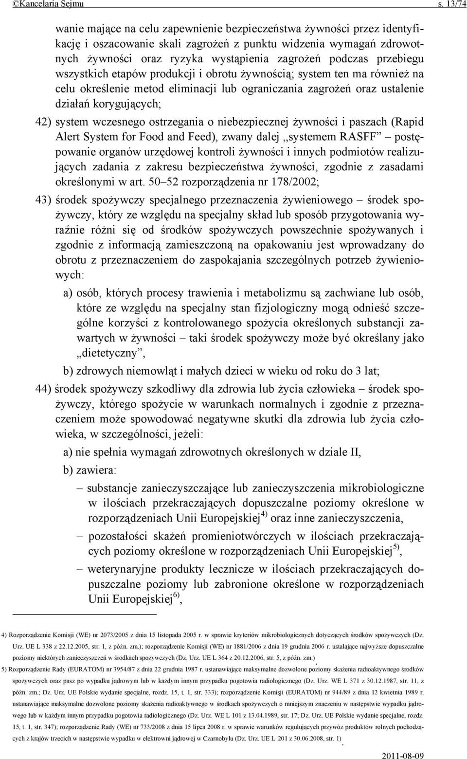 przebiegu wszystkich etapów produkcji i obrotu żywnością; system ten ma również na celu określenie metod eliminacji lub ograniczania zagrożeń oraz ustalenie działań korygujących; 42) system wczesnego