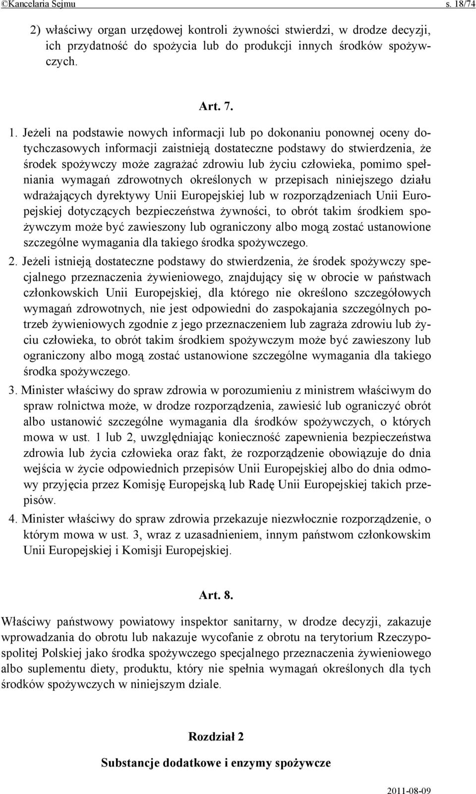 Jeżeli na podstawie nowych informacji lub po dokonaniu ponownej oceny dotychczasowych informacji zaistnieją dostateczne podstawy do stwierdzenia, że środek spożywczy może zagrażać zdrowiu lub życiu