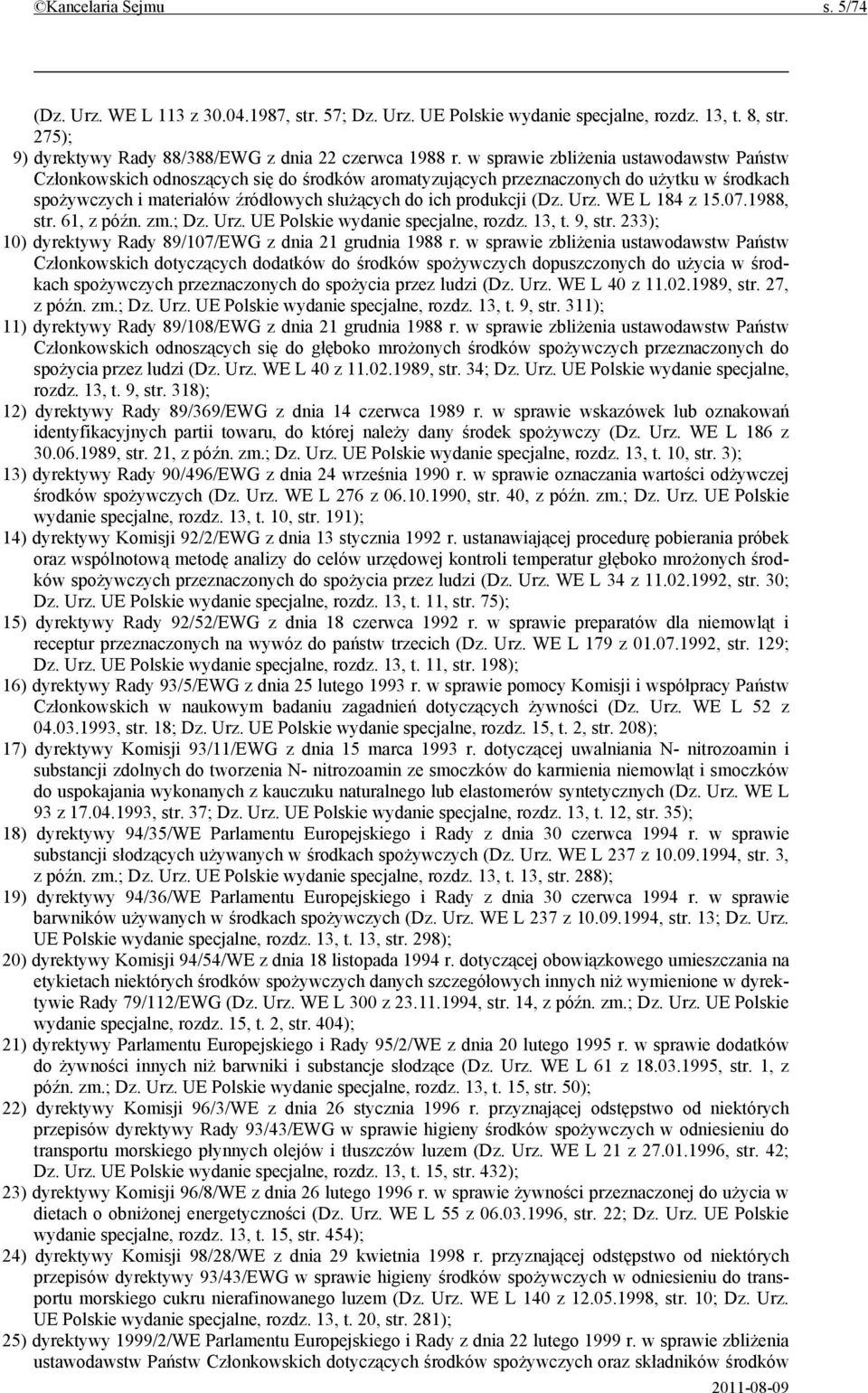 Urz. WE L 184 z 15.07.1988, str. 61, z późn. zm.; Dz. Urz. UE Polskie wydanie specjalne, rozdz. 13, t. 9, str. 233); 10) dyrektywy Rady 89/107/EWG z dnia 21 grudnia 1988 r.