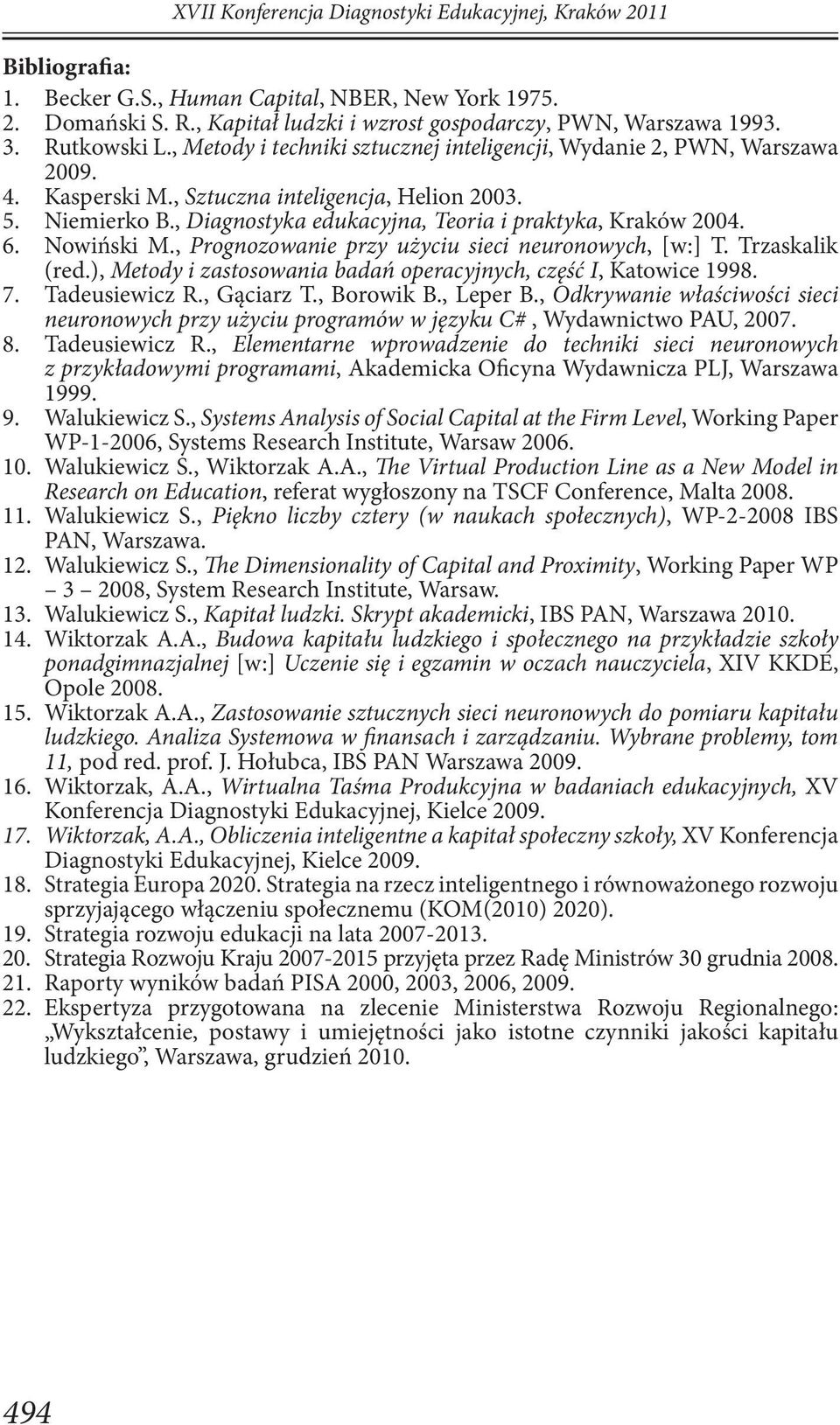 , Diagnostyka edukacyjna, Teoria i praktyka, Kraków 2004. 6. Nowiński M., Prognozowanie przy użyciu sieci neuronowych, [w:] T. Trzaskalik (red.