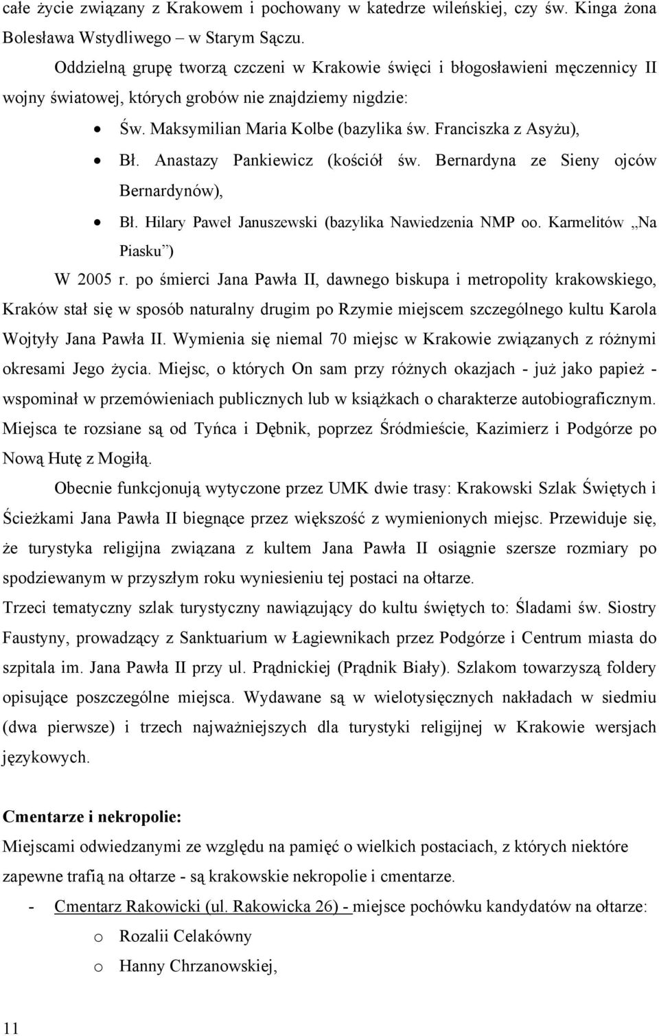 Franciszka z Asyżu), Bł. Anastazy Pankiewicz (kościół św. Bernardyna ze Sieny ojców Bernardynów), Bł. Hilary Paweł Januszewski (bazylika Nawiedzenia NMP oo. Karmelitów Na Piasku ) W 2005 r.