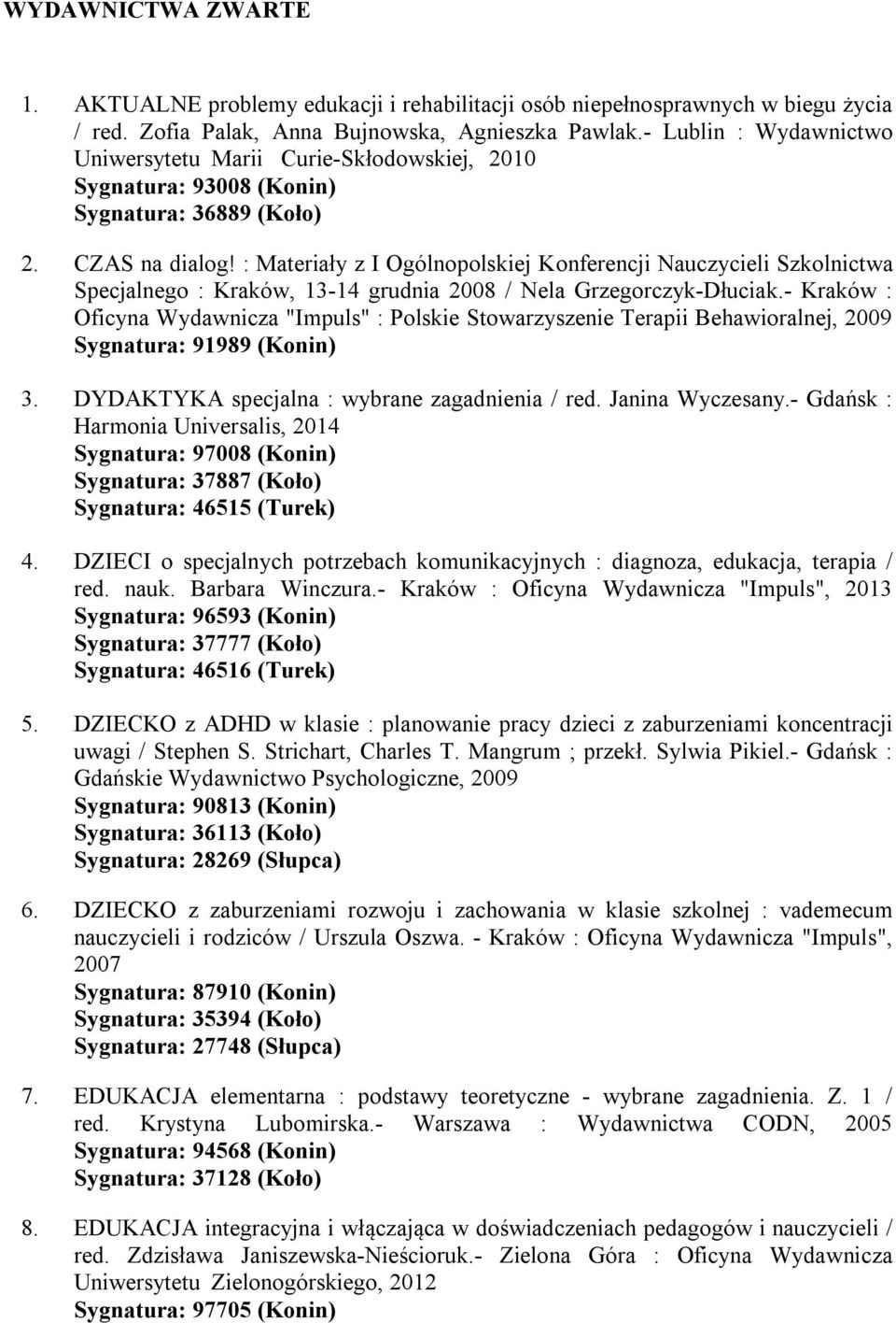 : Materiały z I Ogólnopolskiej Konferencji Nauczycieli Szkolnictwa Specjalnego : Kraków, 13-14 grudnia 2008 / Nela Grzegorczyk-Dłuciak.