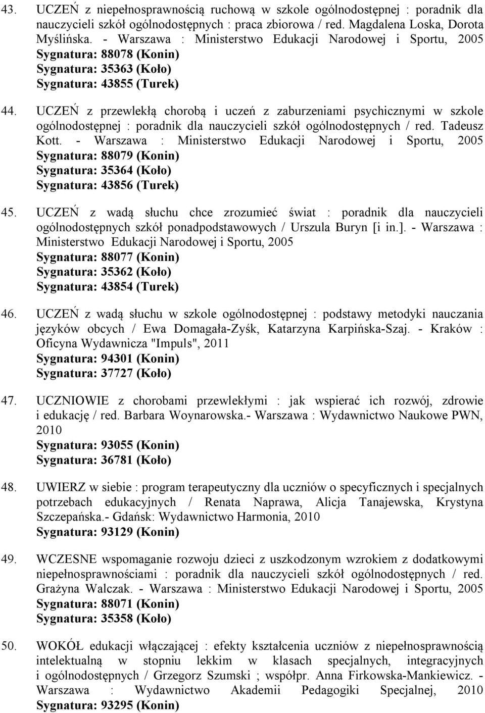 UCZEŃ z przewlekłą chorobą i uczeń z zaburzeniami psychicznymi w szkole ogólnodostępnej : poradnik dla nauczycieli szkół ogólnodostępnych / red. Tadeusz Kott.