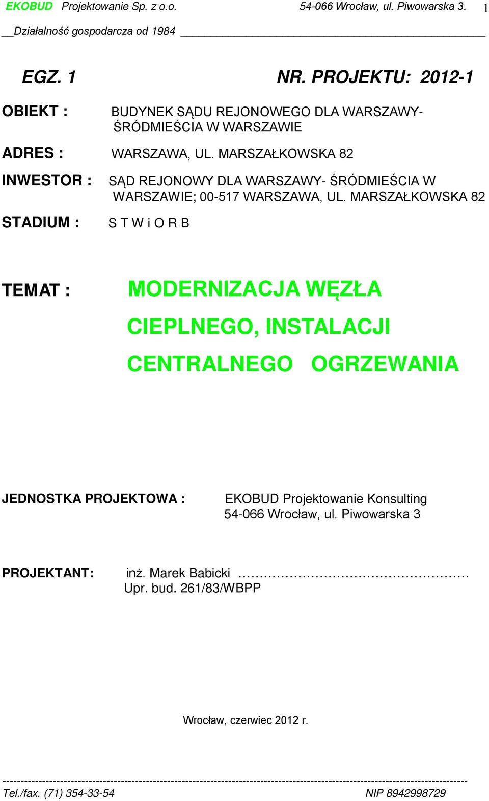 MARSZAŁKOWSKA 82 S T W i O R B TEMAT : MODERNIZACJA WĘZŁA CIEPLNEGO, INSTALACJI CENTRALNEGO OGRZEWANIA JEDNOSTKA PROJEKTOWA :