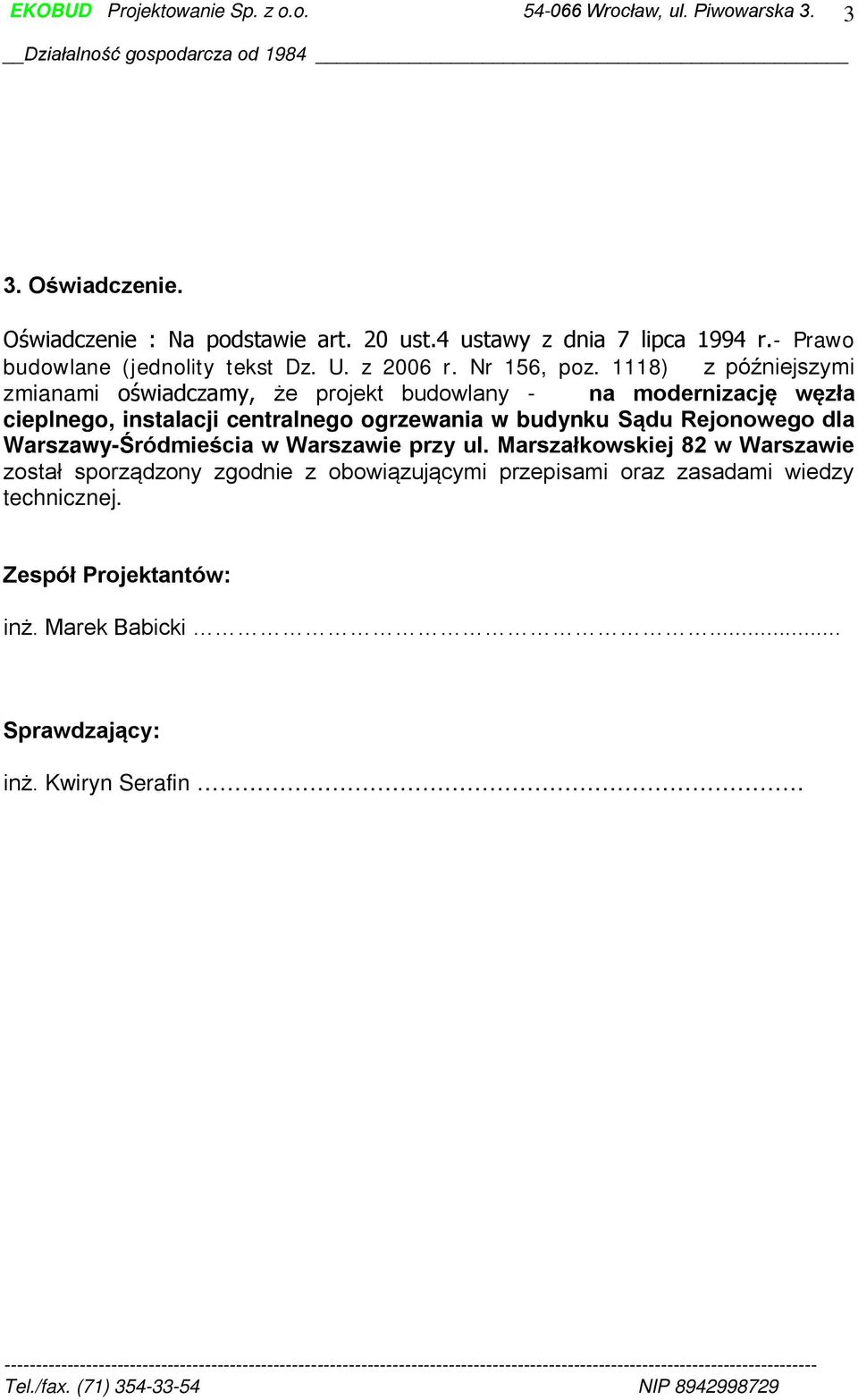 1118) z późniejszymi zmianami oświadczamy, że projekt budowlany - na modernizację węzła cieplnego, instalacji centralnego ogrzewania w