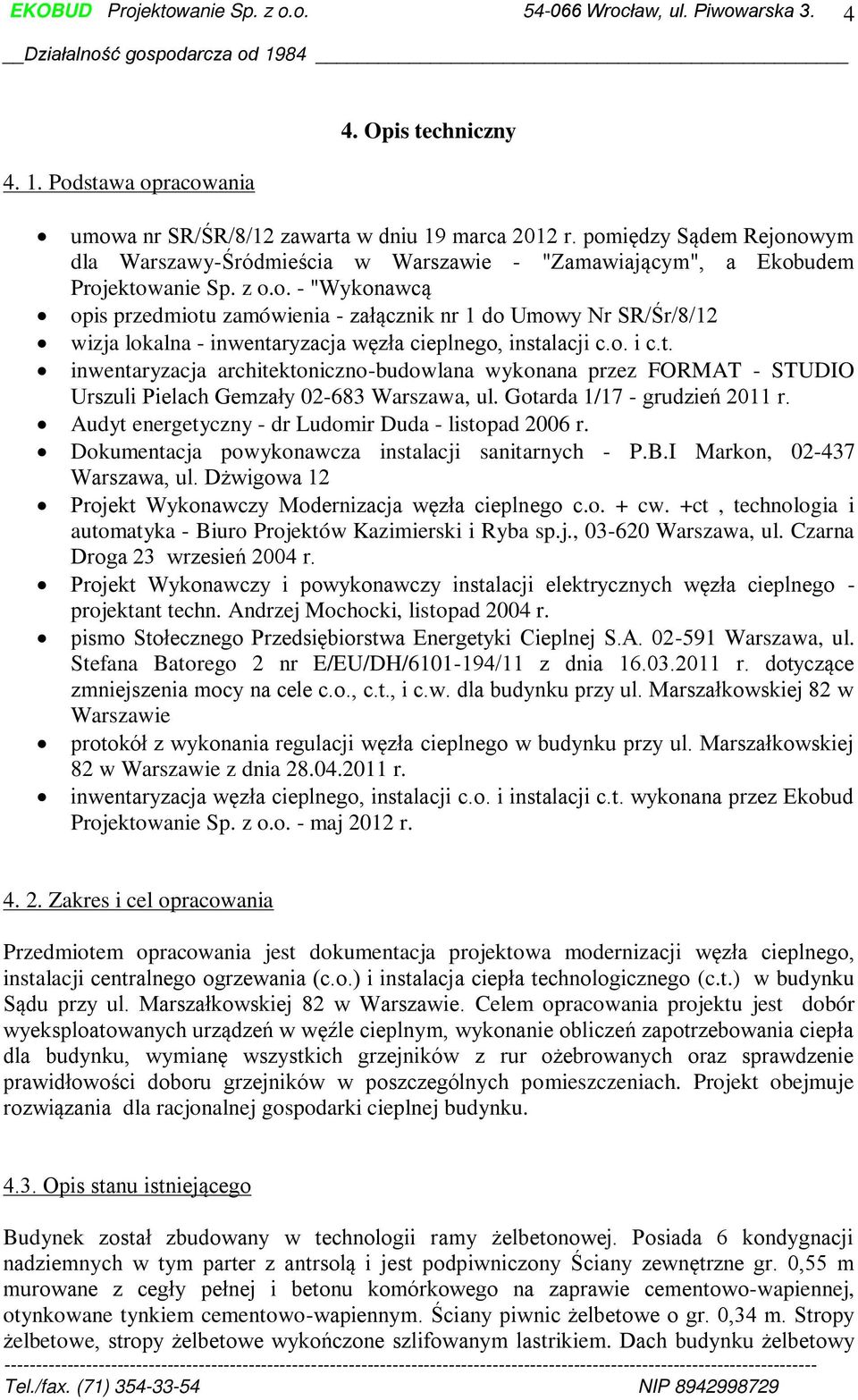 o. i c.t. inwentaryzacja architektoniczno-budowlana wykonana przez FORMAT - STUDIO Urszuli Pielach Gemzały 02-683 Warszawa, ul. Gotarda 1/17 - grudzień 2011 r.