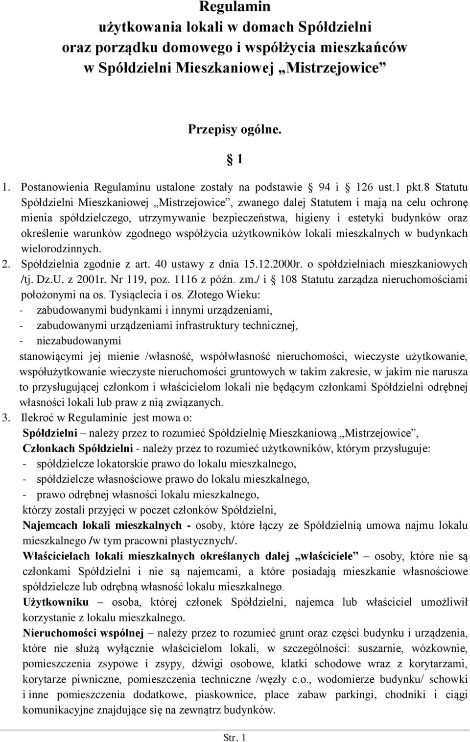 8 Statutu Spółdzielni Mieszkaniowej Mistrzejowice, zwanego dalej Statutem i mają na celu ochronę mienia spółdzielczego, utrzymywanie bezpieczeństwa, higieny i estetyki budynków oraz określenie