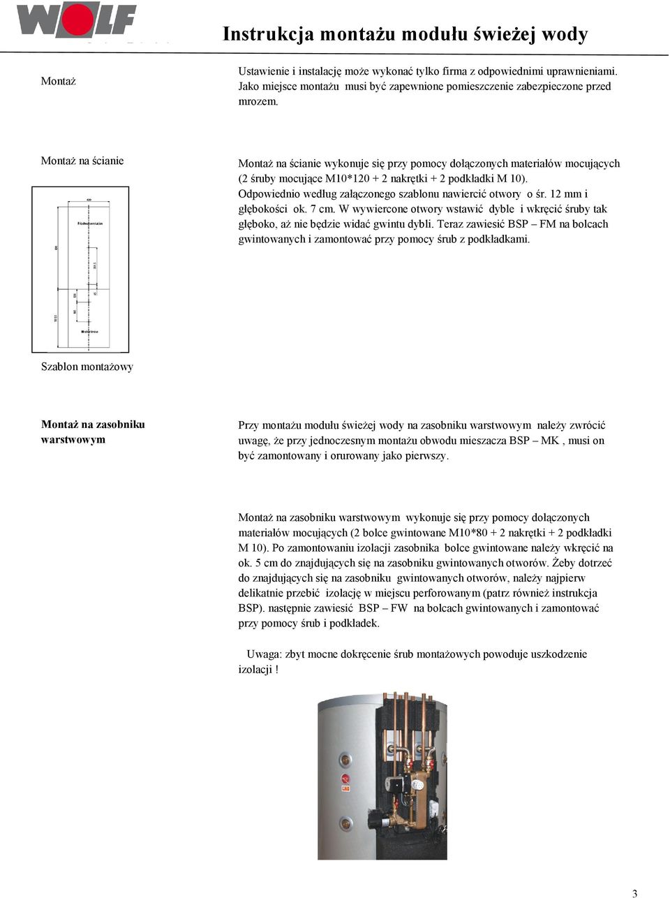 MontaŜ na ścianie st Stacja wody świerzej MontaŜ na ścianie wykonuje się przy pomocy dołączonych materiałów mocujących (2 śruby mocujące M10*120 + 2 nakrętki + 2 podkładki M 10).