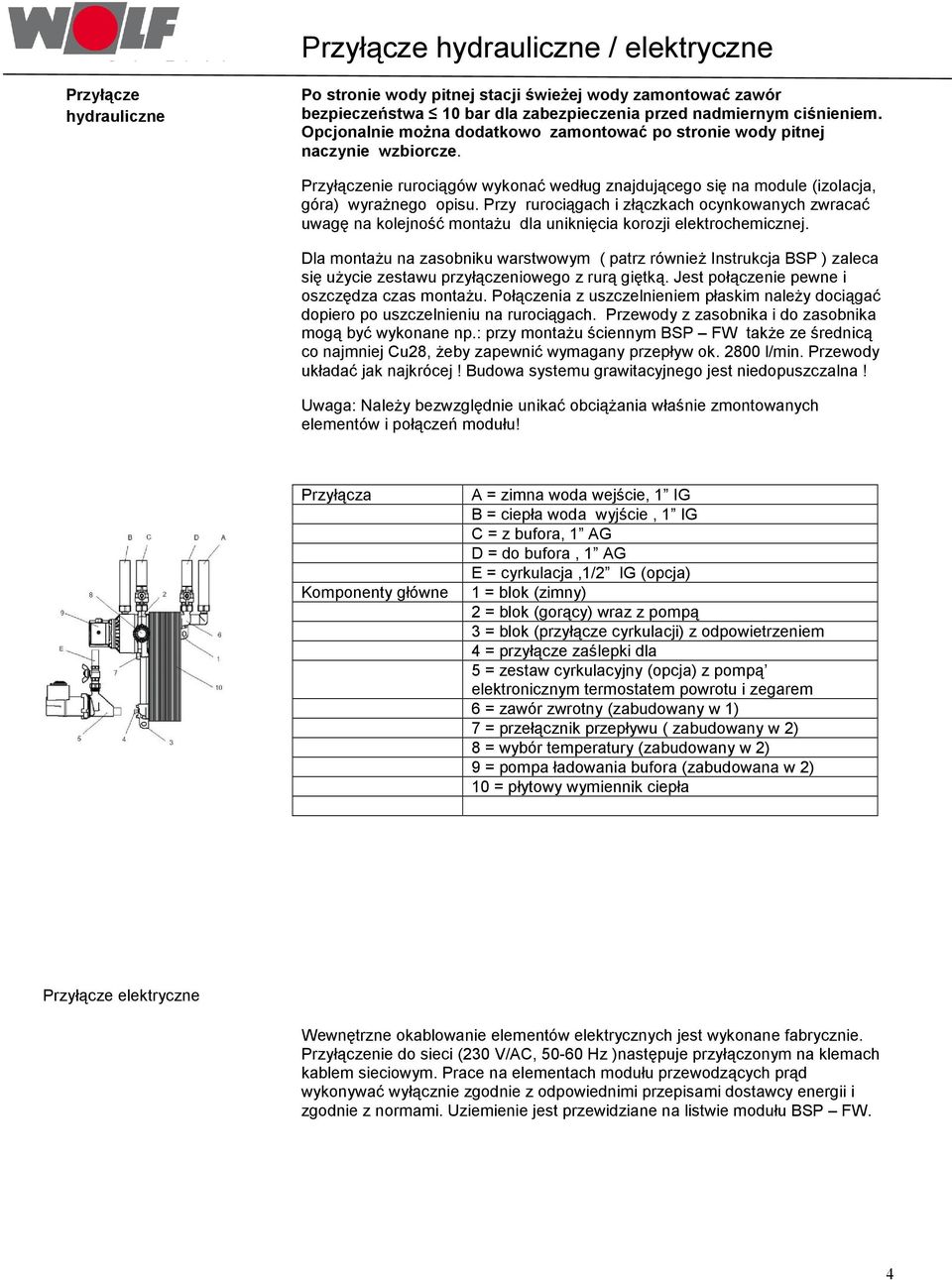 Przy rurociągach i złączkach ocynkowanych zwracać uwagę na kolejność montaŝu dla uniknięcia korozji elektrochemicznej.