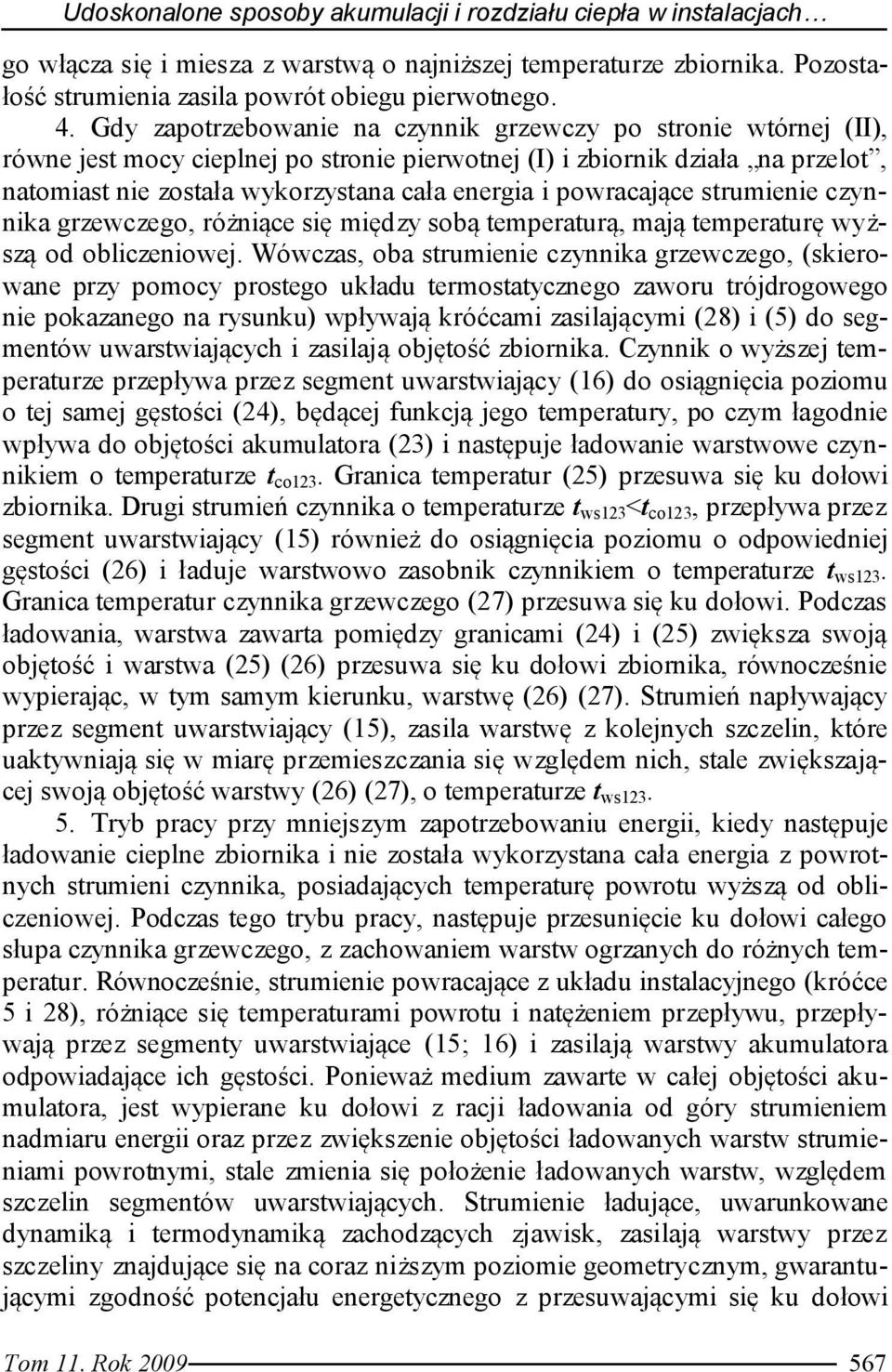 powracające strumienie czynnia grzewczego, różniące się między sobą temperaturą, mają temperaturę wyższą od obliczeniowej.