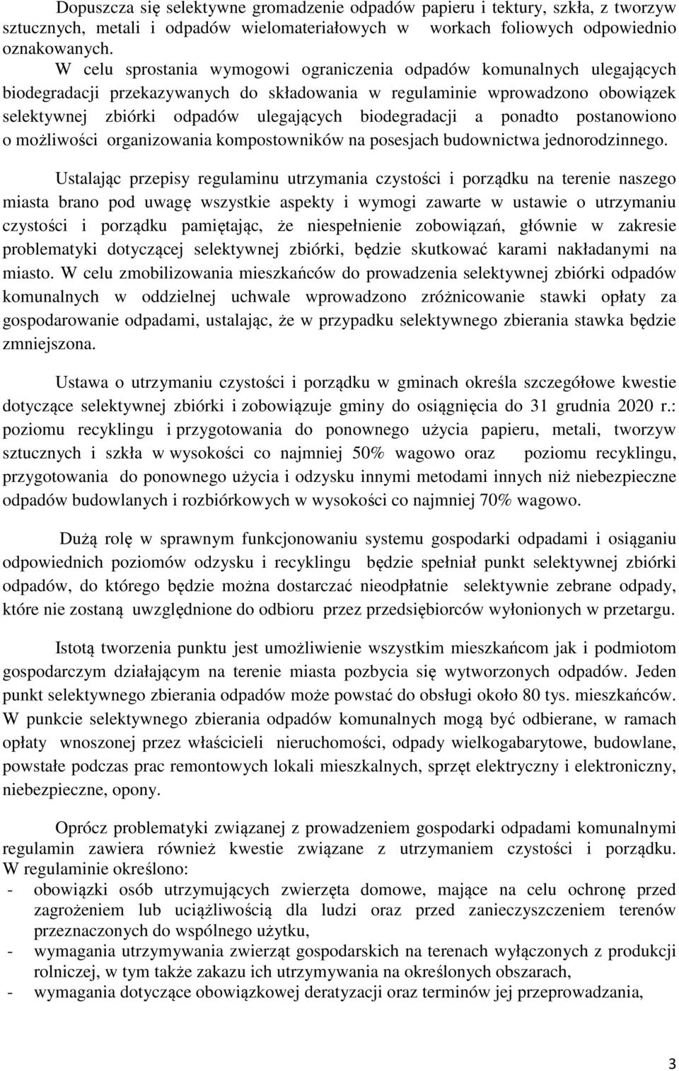 biodegradacji a ponadto postanowiono o możliwości organizowania kompostowników na posesjach budownictwa jednorodzinnego.