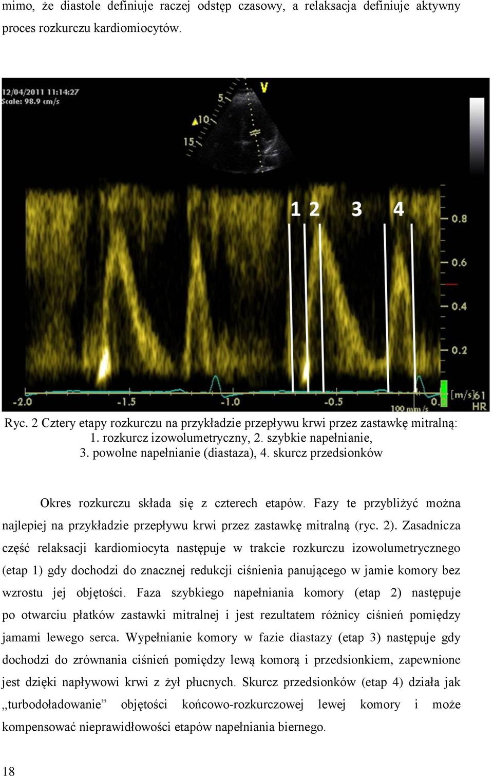 skurcz przedsionków Okres rozkurczu składa się z czterech etapów. Fazy te przybliżyć można najlepiej na przykładzie przepływu krwi przez zastawkę mitralną (ryc. 2).