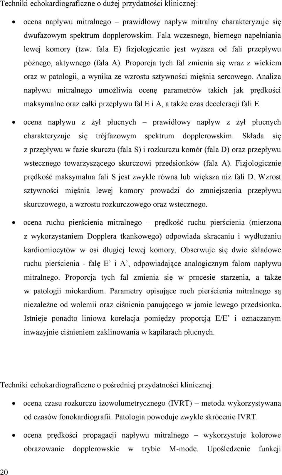 Proporcja tych fal zmienia się wraz z wiekiem oraz w patologii, a wynika ze wzrostu sztywności mięśnia sercowego.