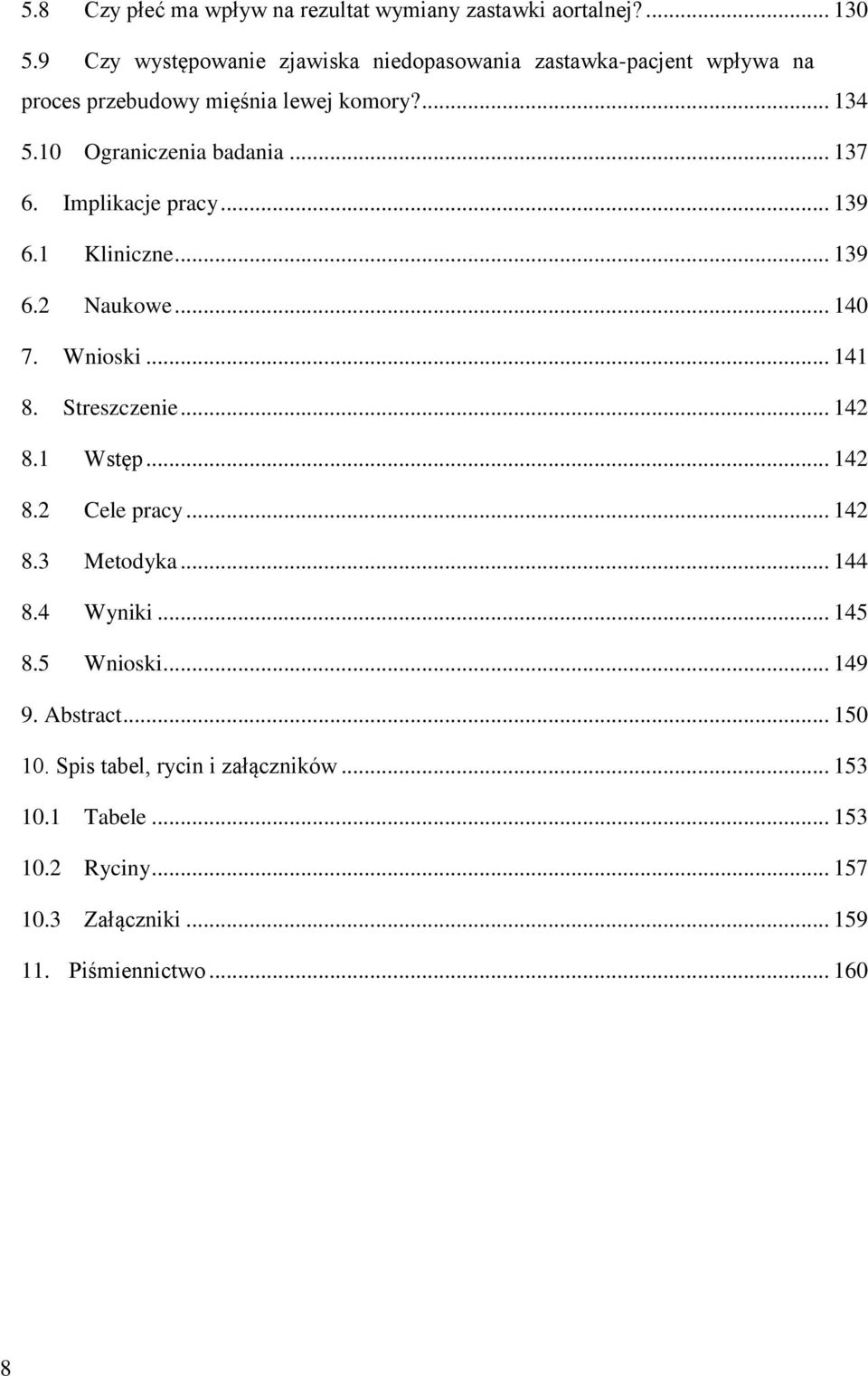 .. 137 6. Implikacje pracy... 139 6.1 Kliniczne... 139 6.2 Naukowe... 140 7. Wnioski... 141 8. Streszczenie... 142 8.1 Wstęp... 142 8.2 Cele pracy.