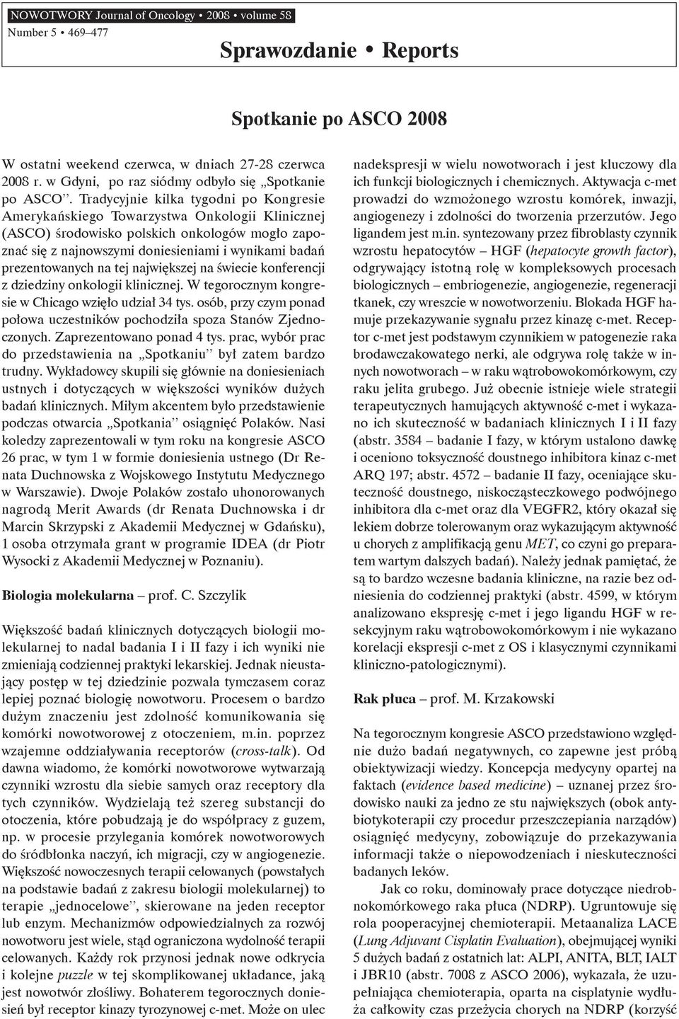 Tradycyjnie kilka tygodni po Kongresie Amerykańskiego Towarzystwa Onkologii Klinicznej (ASCO) środowisko polskich onkologów mogło zapoznać się z najnowszymi doniesieniami i wynikami badań