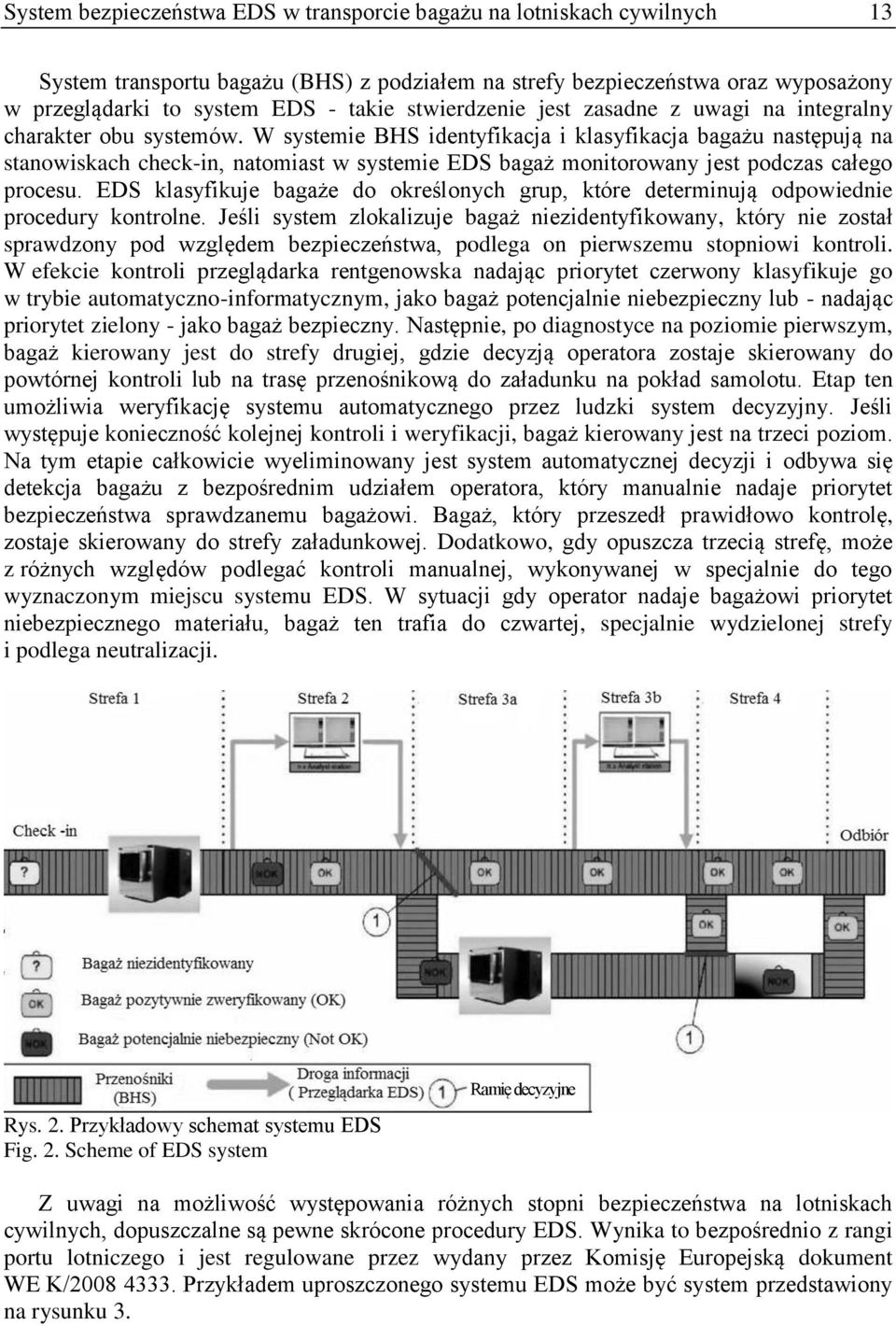 W systemie BHS identyfikacja i klasyfikacja bagażu następują na stanowiskach check-in, natomiast w systemie EDS bagaż monitorowany jest podczas całego procesu.