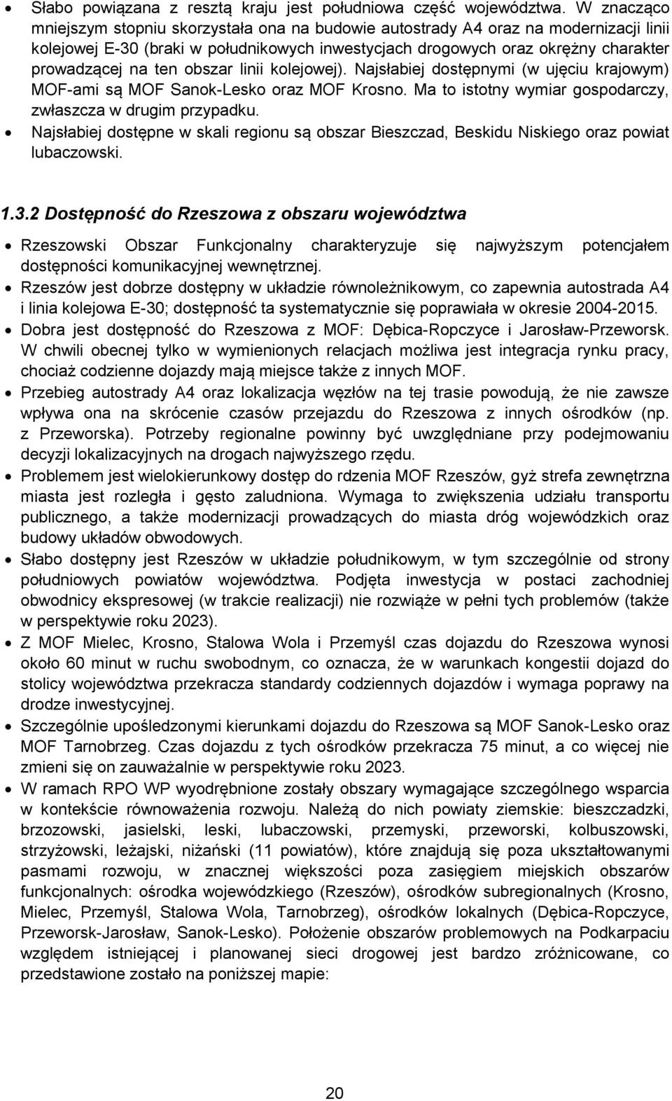 obszar linii kolejowej). Najsłabiej dostępnymi (w ujęciu krajowym) MOF-ami są MOF Sanok-Lesko oraz MOF Krosno. Ma to istotny wymiar gospodarczy, zwłaszcza w drugim przypadku.