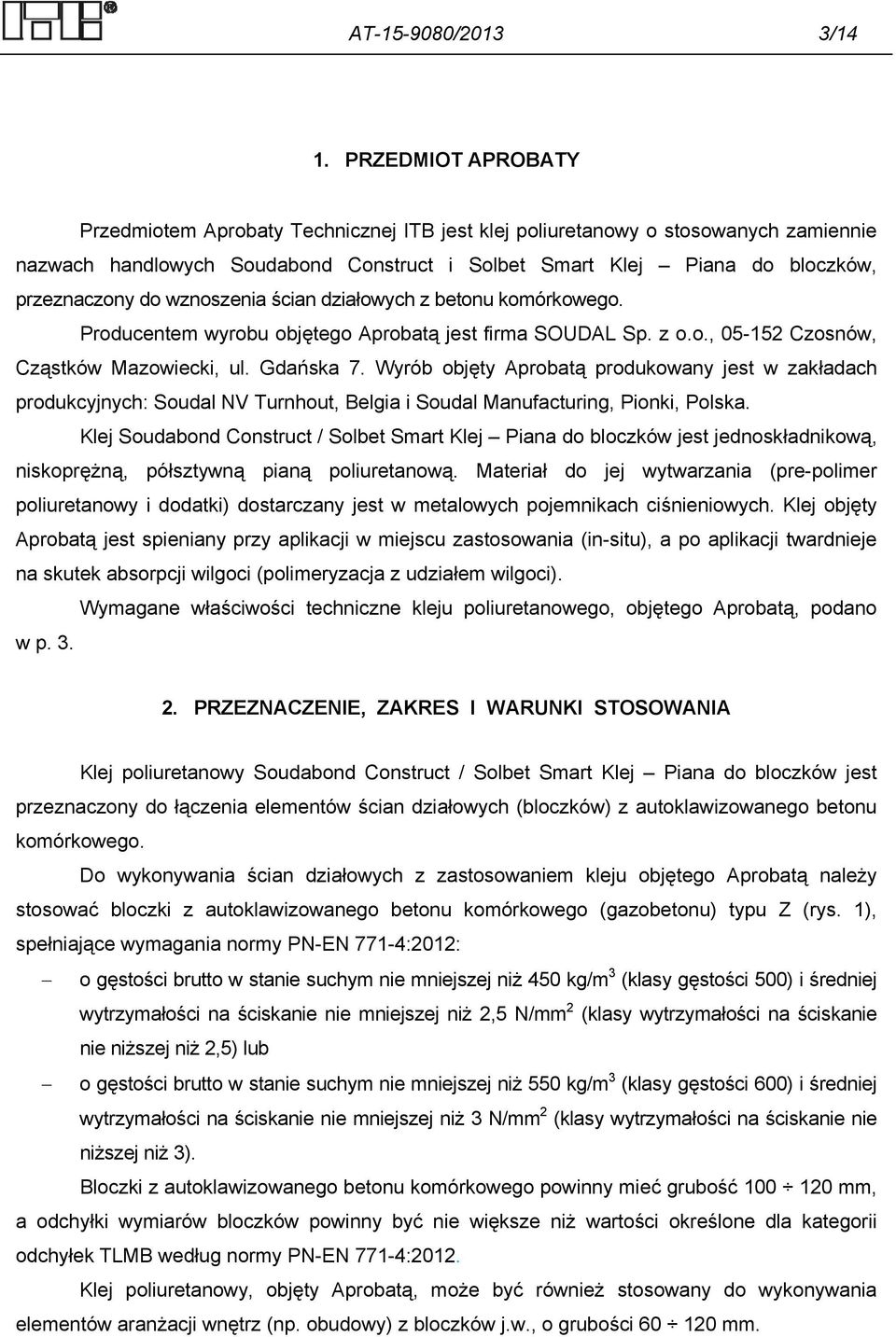 wznoszenia ścian działowych z betonu komórkowego. Producentem wyrobu objętego Aprobatą jest firma SOUDAL Sp. z o.o., 05-152 Czosnów, Cząstków Mazowiecki, ul. Gdańska 7.