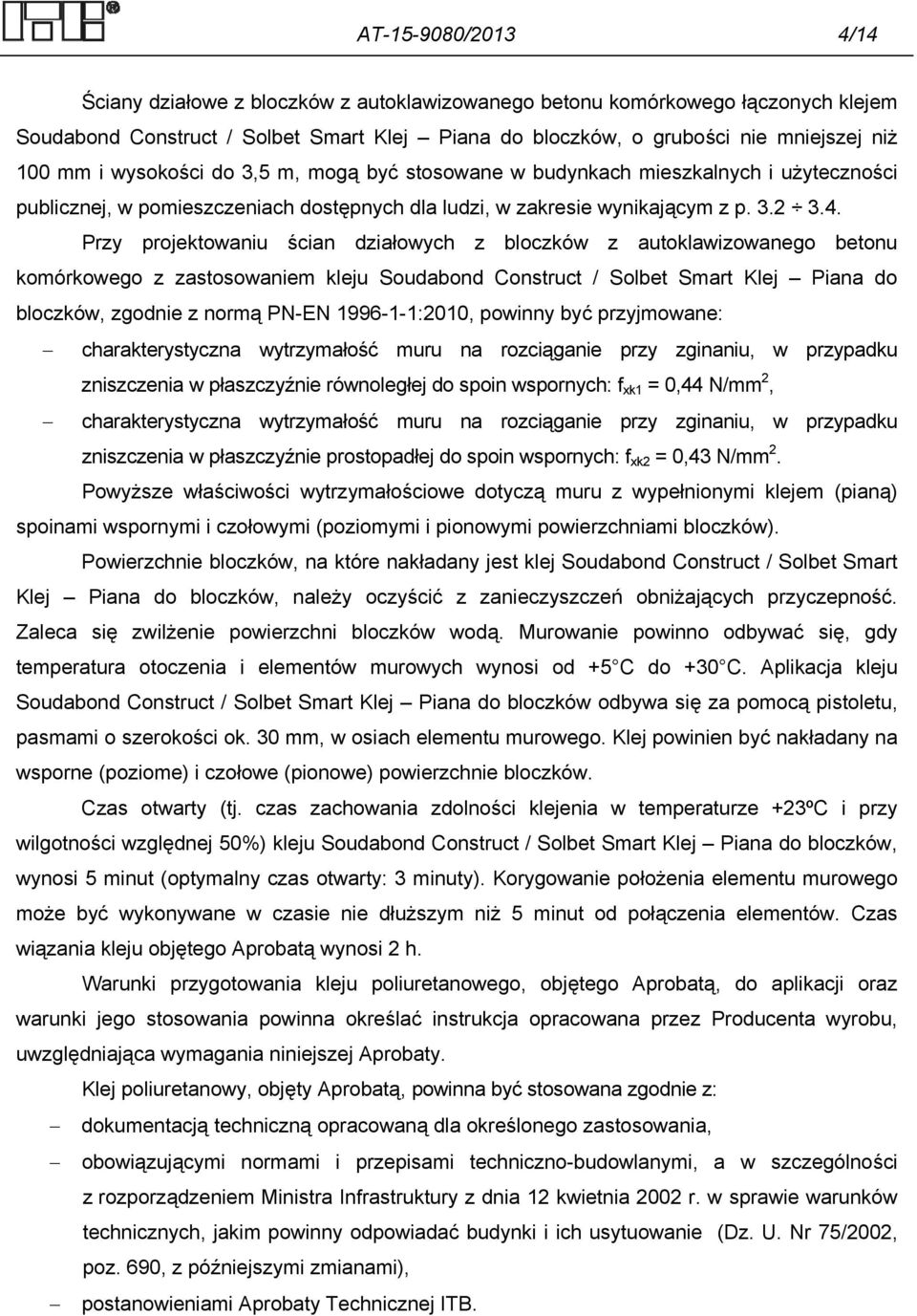 Przy projektowaniu ścian działowych z bloczków z autoklawizowanego betonu komórkowego z zastosowaniem kleju Soudabond Construct / Solbet Smart Klej Piana do bloczków, zgodnie z normą PN-EN