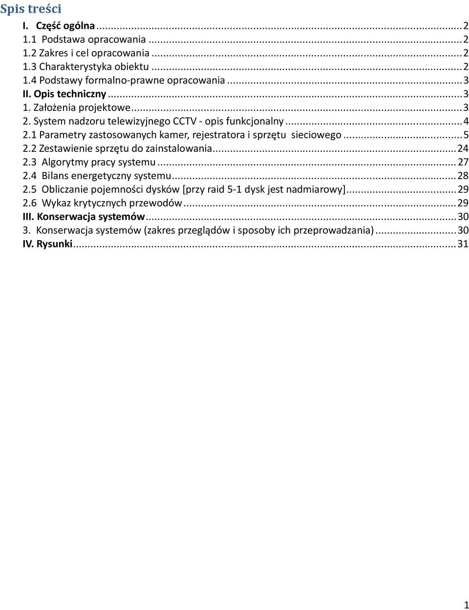 .. 5 2.2 Zestawienie sprzętu do zainstalowania... 24 2.3 Algorytmy pracy systemu... 27 2.4 Bilans energetyczny systemu... 28 2.