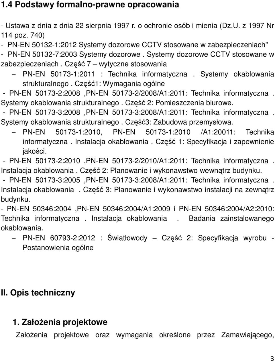 Systemy okablowania strukturalnego. Część1: Wymagania ogólne - PN-EN 50173-2:2008,PN-EN 50173-2/2008/A1:2011: Technika informatyczna. Systemy okablowania strukturalnego.