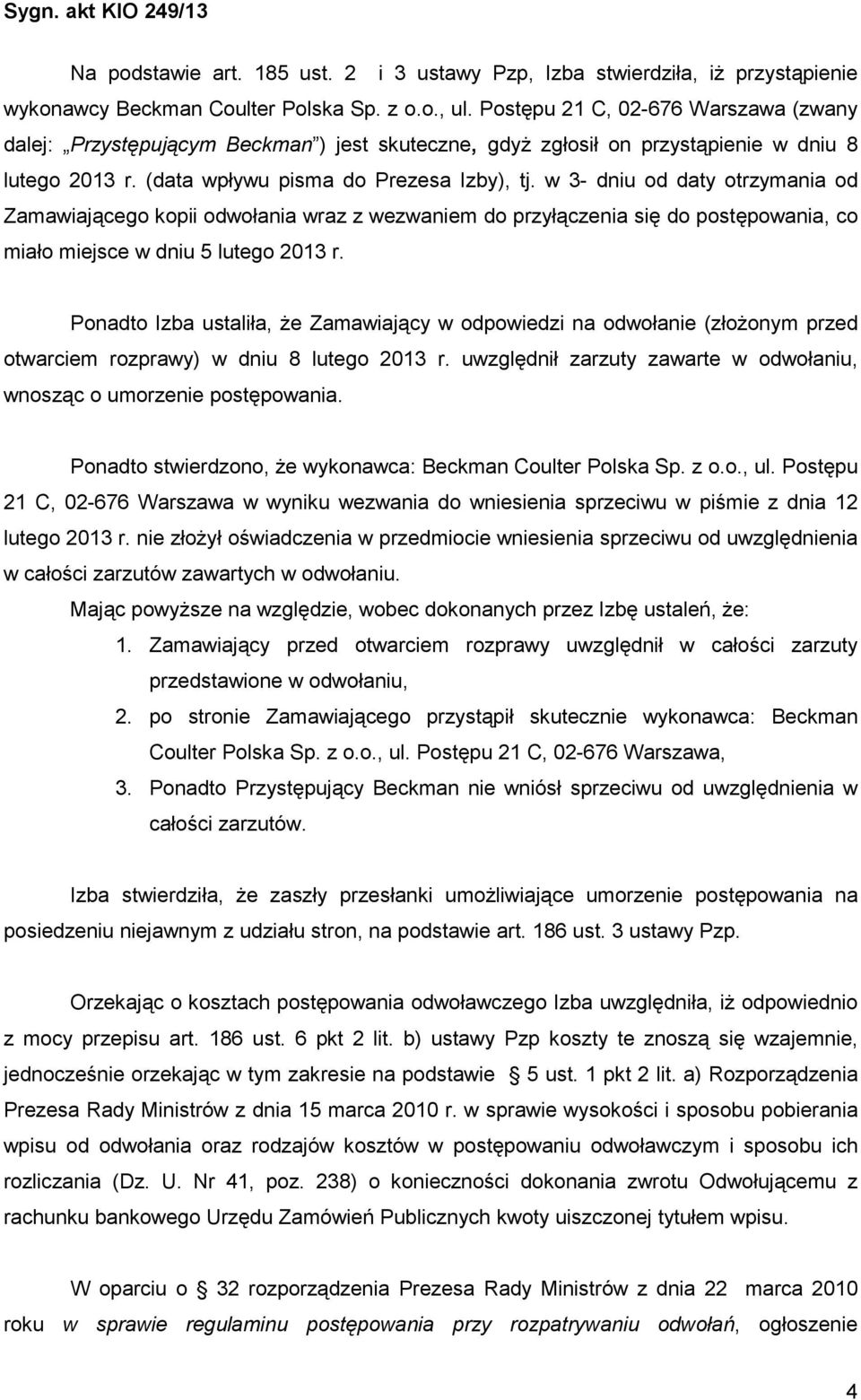 w 3- dniu od daty otrzymania od Zamawiającego kopii odwołania wraz z wezwaniem do przyłączenia się do postępowania, co miało miejsce w dniu 5 lutego 2013 r.