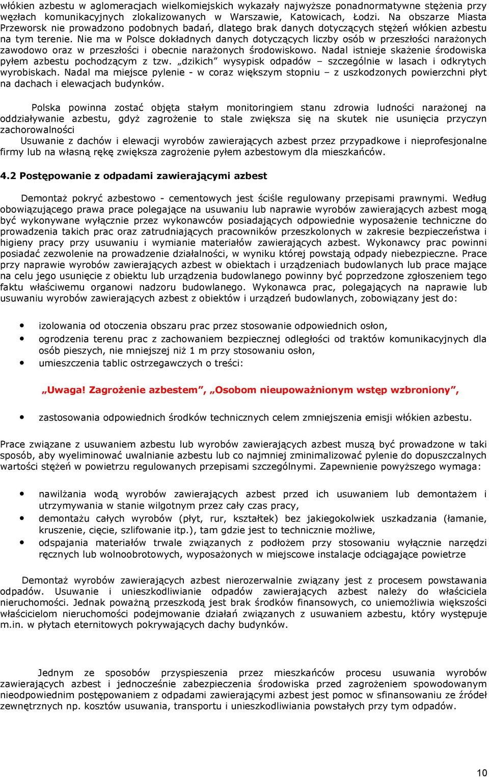 Nie ma w Polsce dokładnych danych dotyczących liczby osób w przeszłości narażonych zawodowo oraz w przeszłości i obecnie narażonych środowiskowo.