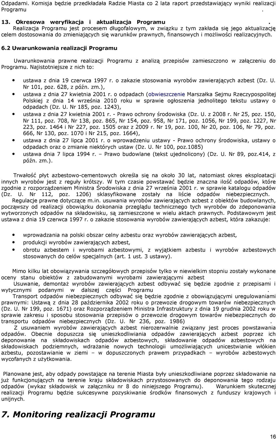 2 Uwarunkowania realizacji Programu Uwarunkowania prawne realizacji Programu z analizą przepisów zamieszczono w załączeniu do Programu. Najistotniejsze z nich to: ustawa z dnia 19 czerwca 1997 r.