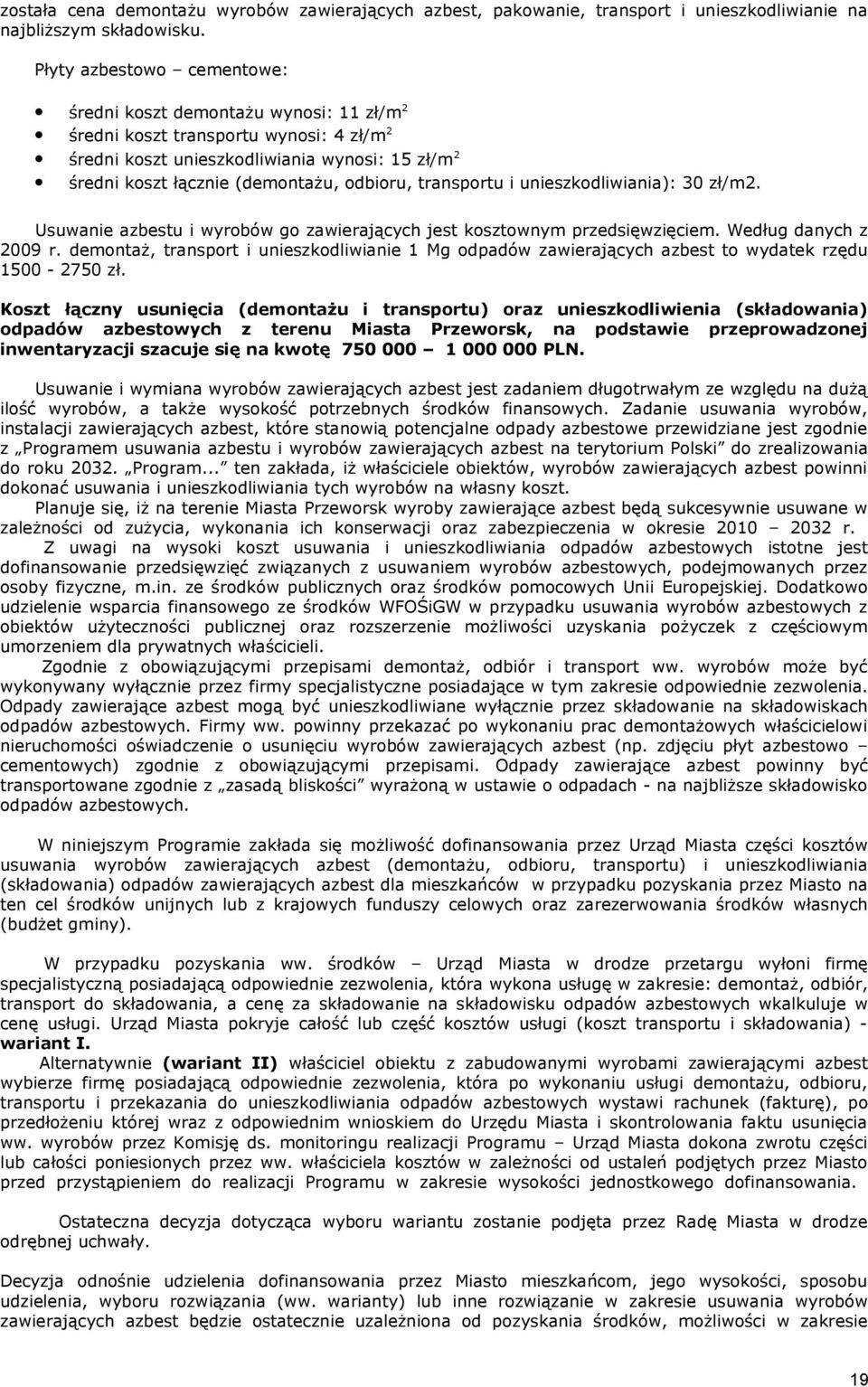 transportu i unieszkodliwiania): 30 zł/m2. Usuwanie azbestu i wyrobów go zawierających jest kosztownym przedsięwzięciem. Według danych z 2009 r.