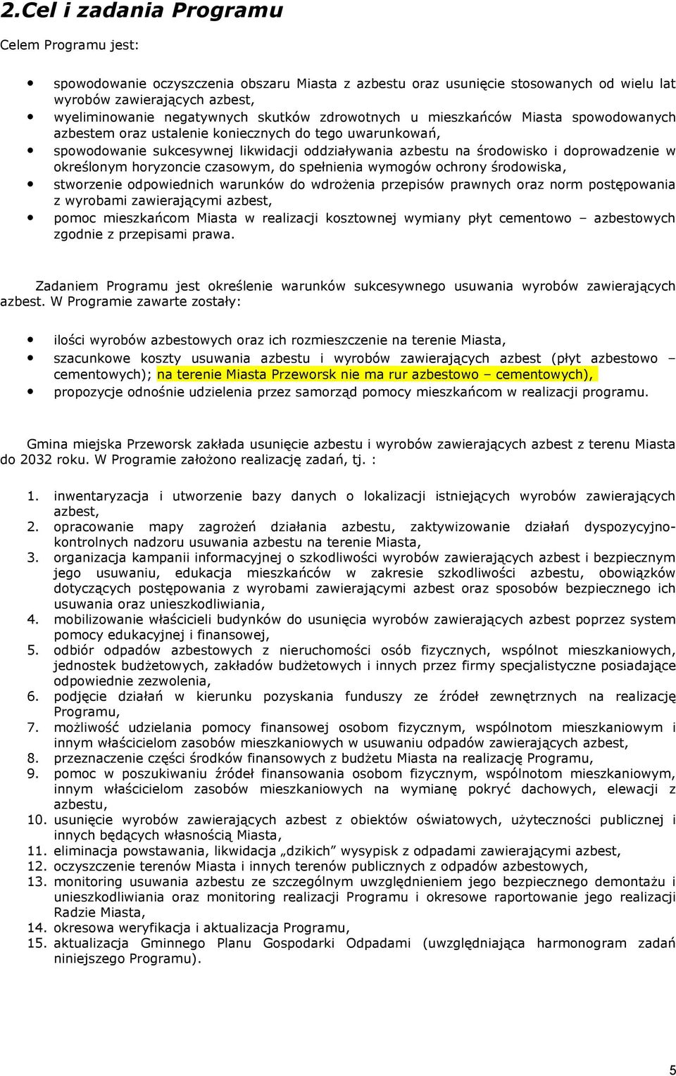 w określonym horyzoncie czasowym, do spełnienia wymogów ochrony środowiska, stworzenie odpowiednich warunków do wdrożenia przepisów prawnych oraz norm postępowania z wyrobami zawierającymi azbest,