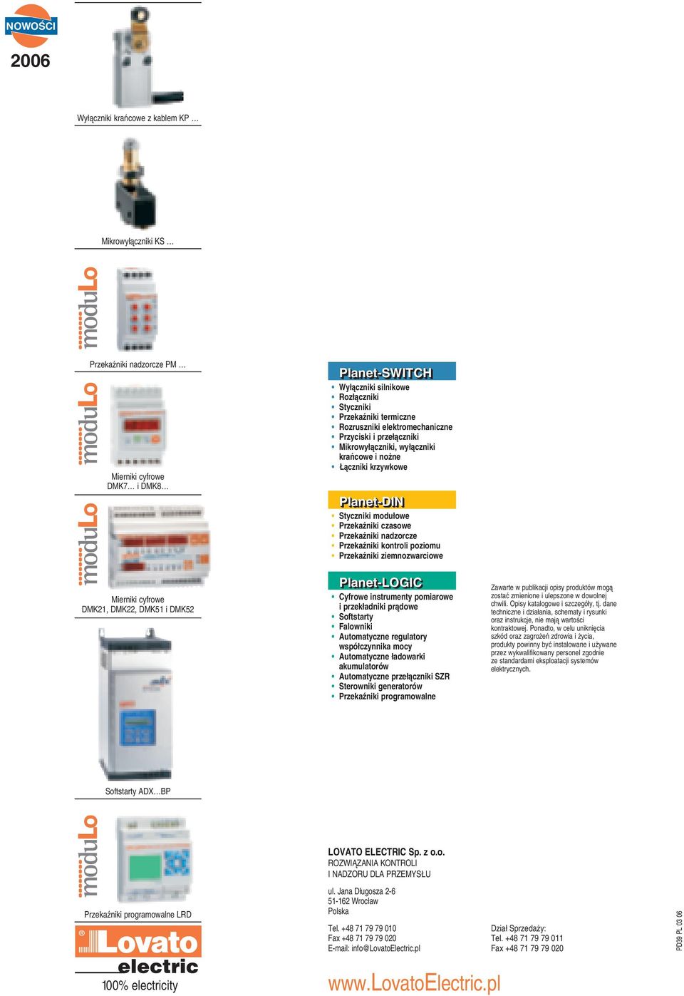 nadzorcze PrzekaŸniki kontroli poziomu PrzekaŸniki ziemnozwarciowe Mierniki cyfrowe DMK21, DMK22, DMK51 i DMK52 Planet-LOGIC Cyfrowe instrumenty pomiarowe i przek³adniki pr¹dowe Softstarty Falowniki