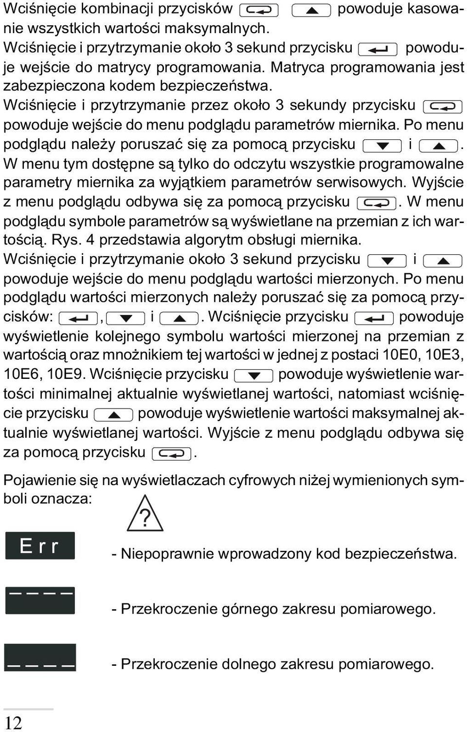 Po menu podgl¹du nale y poruszaæ siê za pomoc¹ przycisku i. W menu tym dostêpne s¹ tylko do odczytu wszystkie programowalne parametry miernika za wyj¹tkiem parametrów serwisowych.