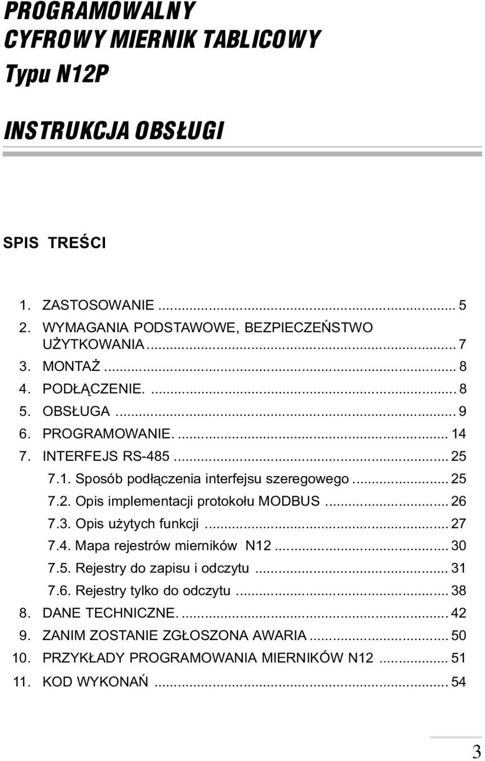 .. 26 7.3. Opis u ytych funkcji... 27 7.4. Mapa rejestrów mierników N2... 30 7.5. Rejestry do zapisu i odczytu... 3 7.6. Rejestry tylko do odczytu... 38 8.