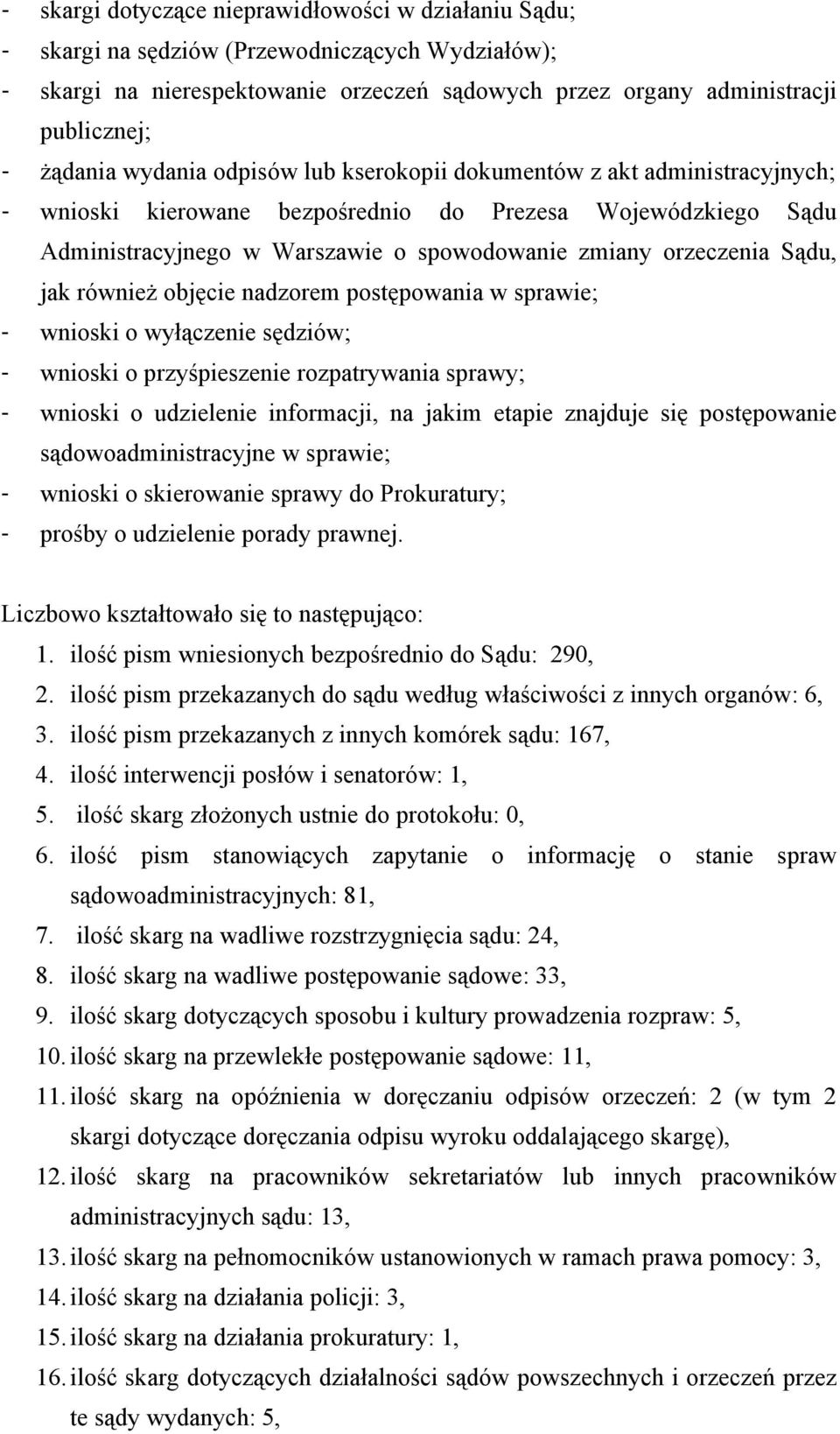 jak również objęcie nadzorem postępowania w sprawie; - wnioski o wyłączenie sędziów; - wnioski o przyśpieszenie rozpatrywania sprawy; - wnioski o udzielenie informacji, na jakim etapie znajduje się