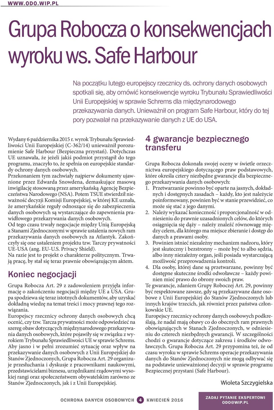 Unieważnił on program Safe Harbour, który do tej pory pozwalał na przekazywanie danych z UE do USA. Wydany 6 października 2015 r.