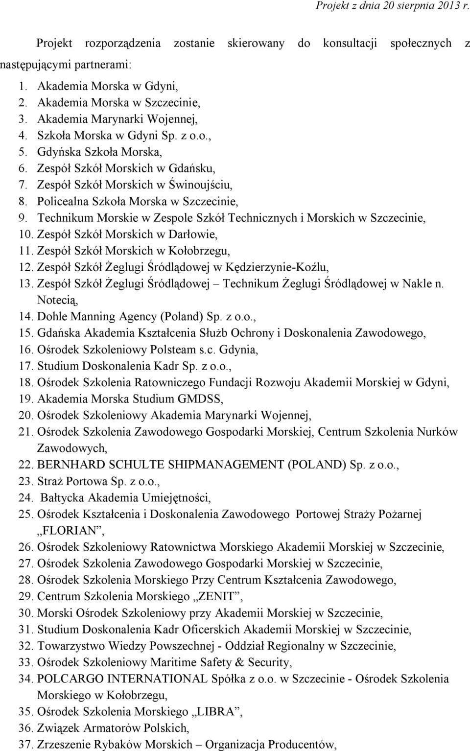 Technikum Morskie w Zespole Szkół Technicznych i Morskich w Szczecinie, 10. Zespół Szkół Morskich w Darłowie, 11. Zespół Szkół Morskich w Kołobrzegu, 12.