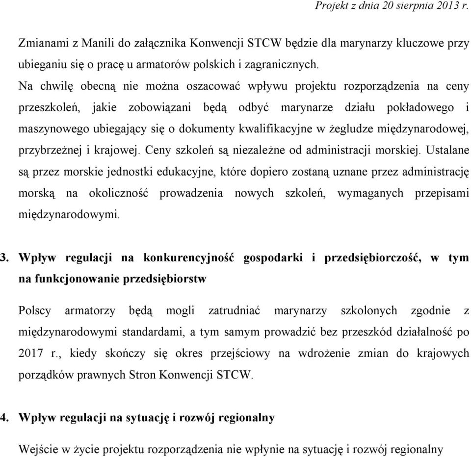 kwalifikacyjne w żegludze międzynarodowej, przybrzeżnej i krajowej. Ceny szkoleń są niezależne od administracji morskiej.