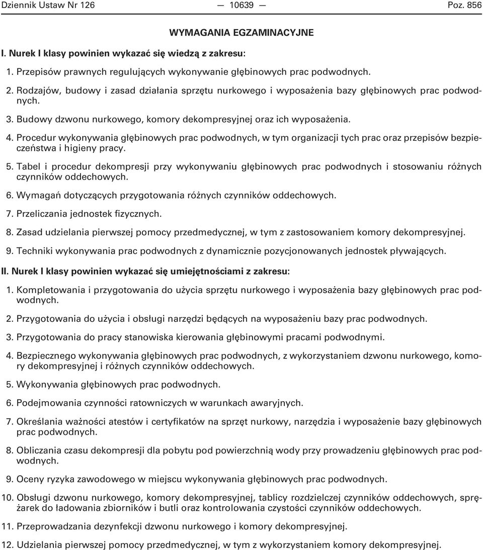 Procedur wykonywania głębinowych prac podwodnych, w tym organizacji tych prac oraz przepisów bezpieczeństwa i higieny pracy. 5.